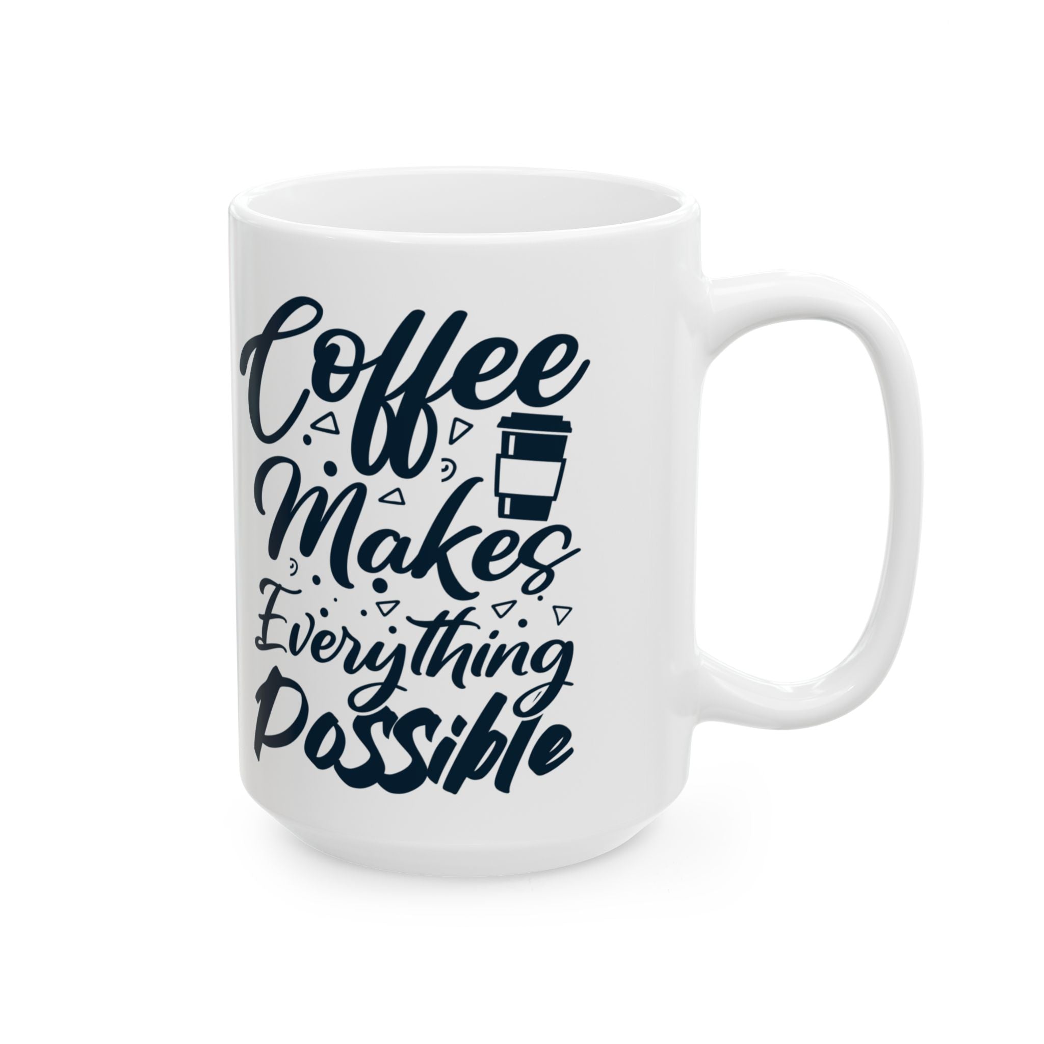 Coffee Makes Everything Possible Mug – White Ceramic
