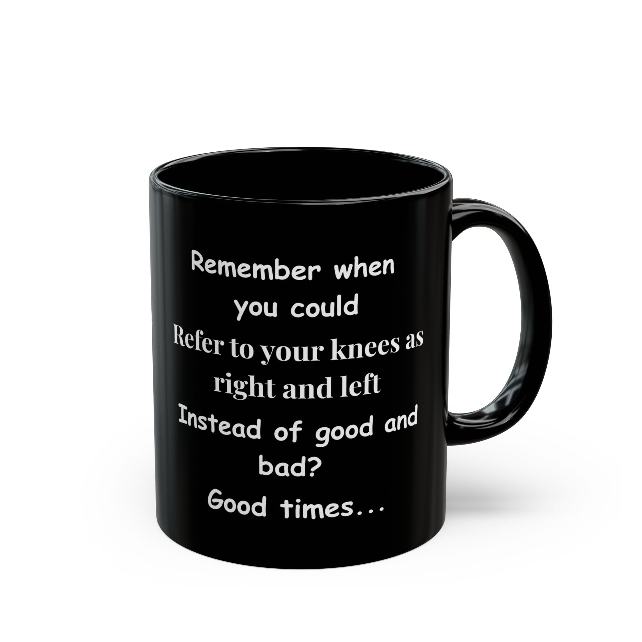 Funny Coffee Mug – Remember When You Could Refer to Your Knees as Right & Left