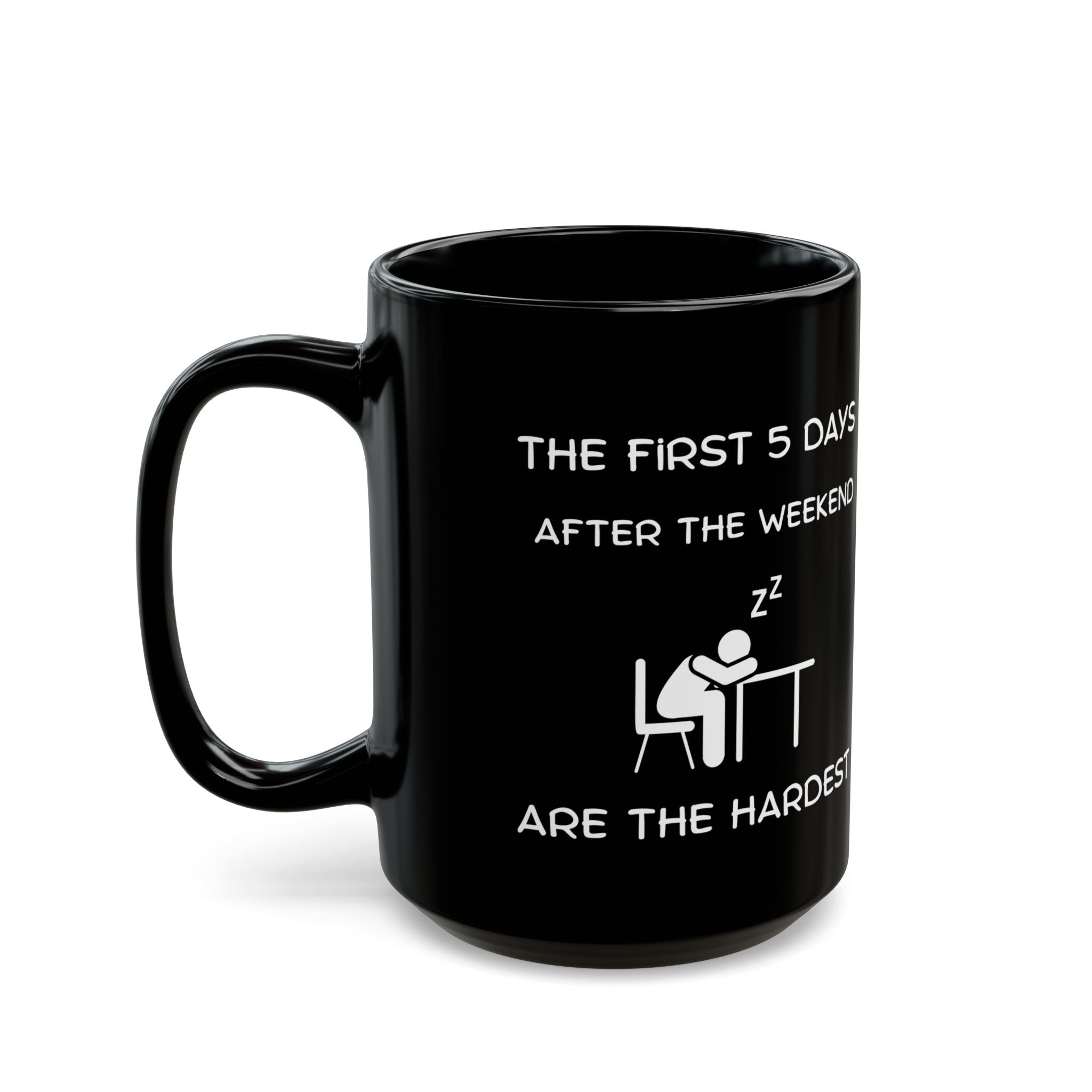 Funny Workweek Mug | The First 5 Days After the Weekend Coffee Cup 11oz or 15oz