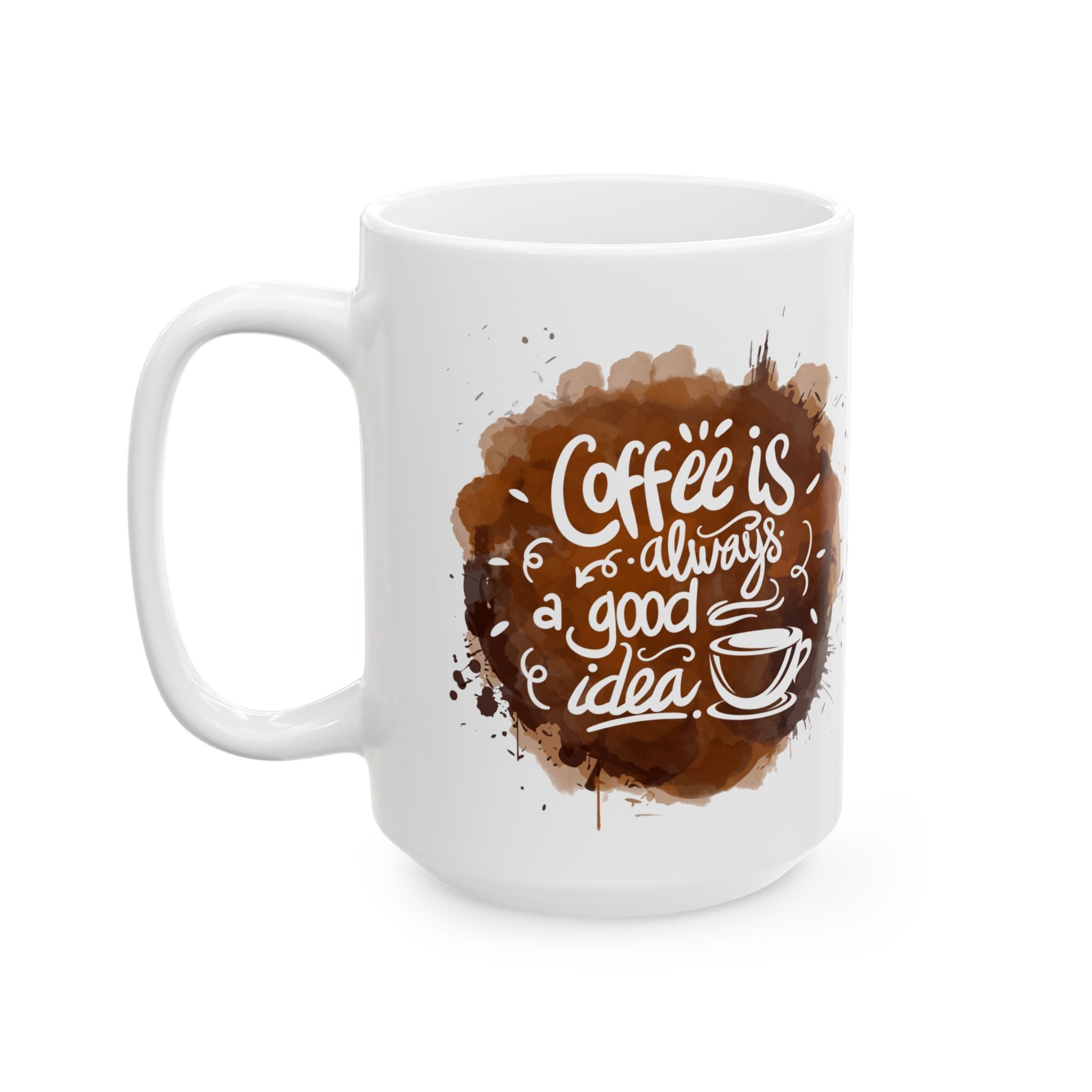 Coffee Is Always a Good Idea Mug | White Ceramic Cup