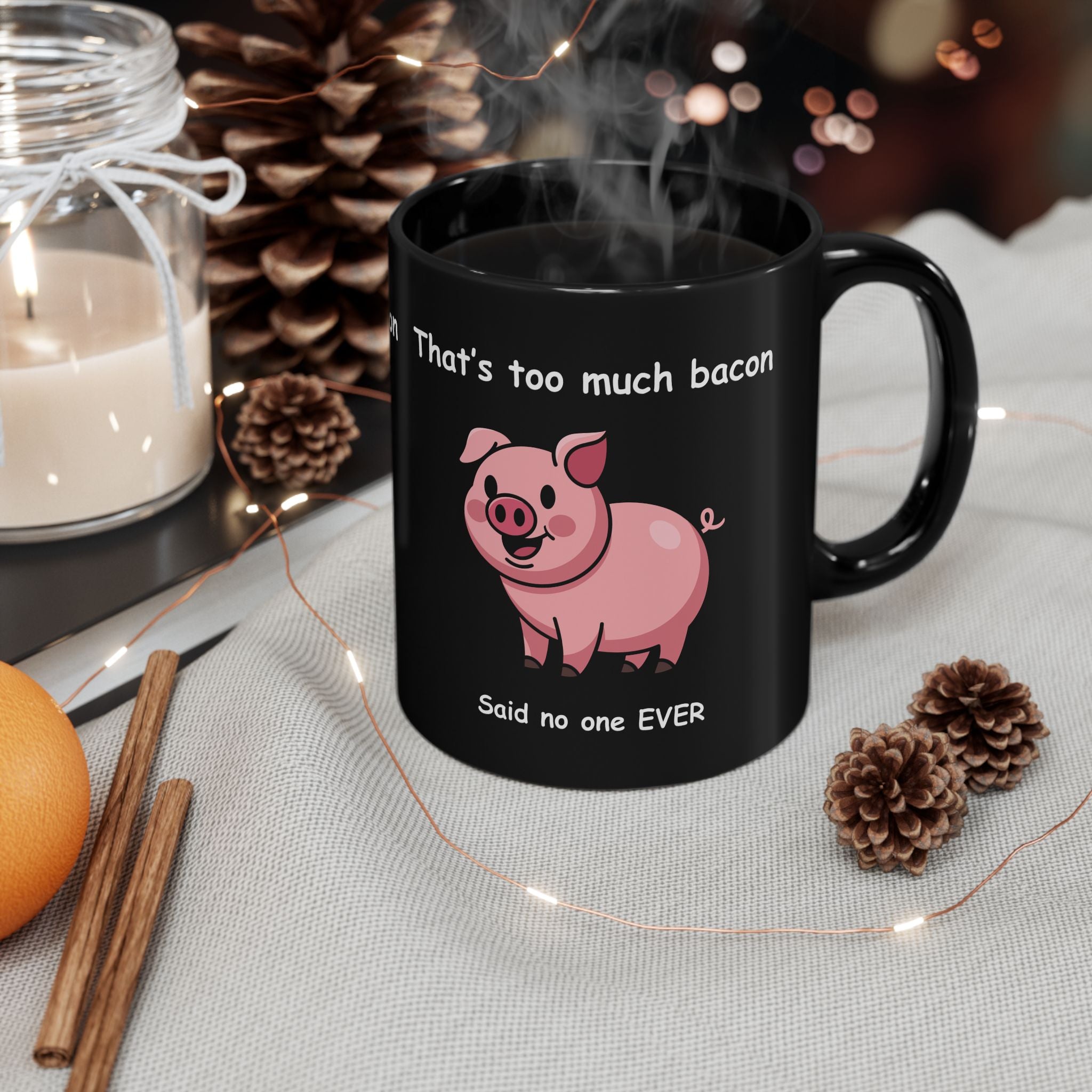 Funny Bacon Coffee Mug – “That’s Too Much Bacon Said No One Ever”