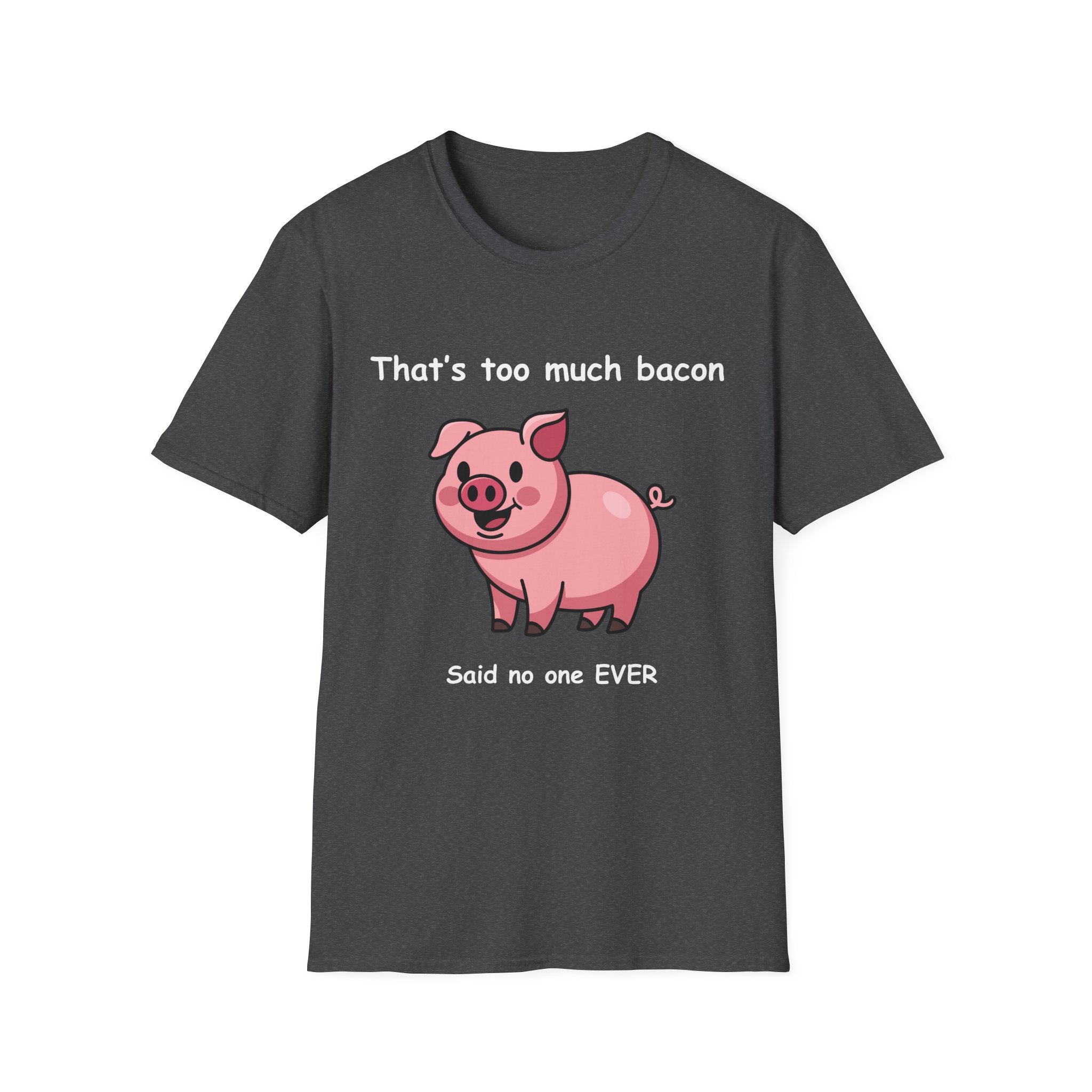 Funny Bacon T-Shirt – “That’s Too Much Bacon Said No One Ever” Graphic Tee