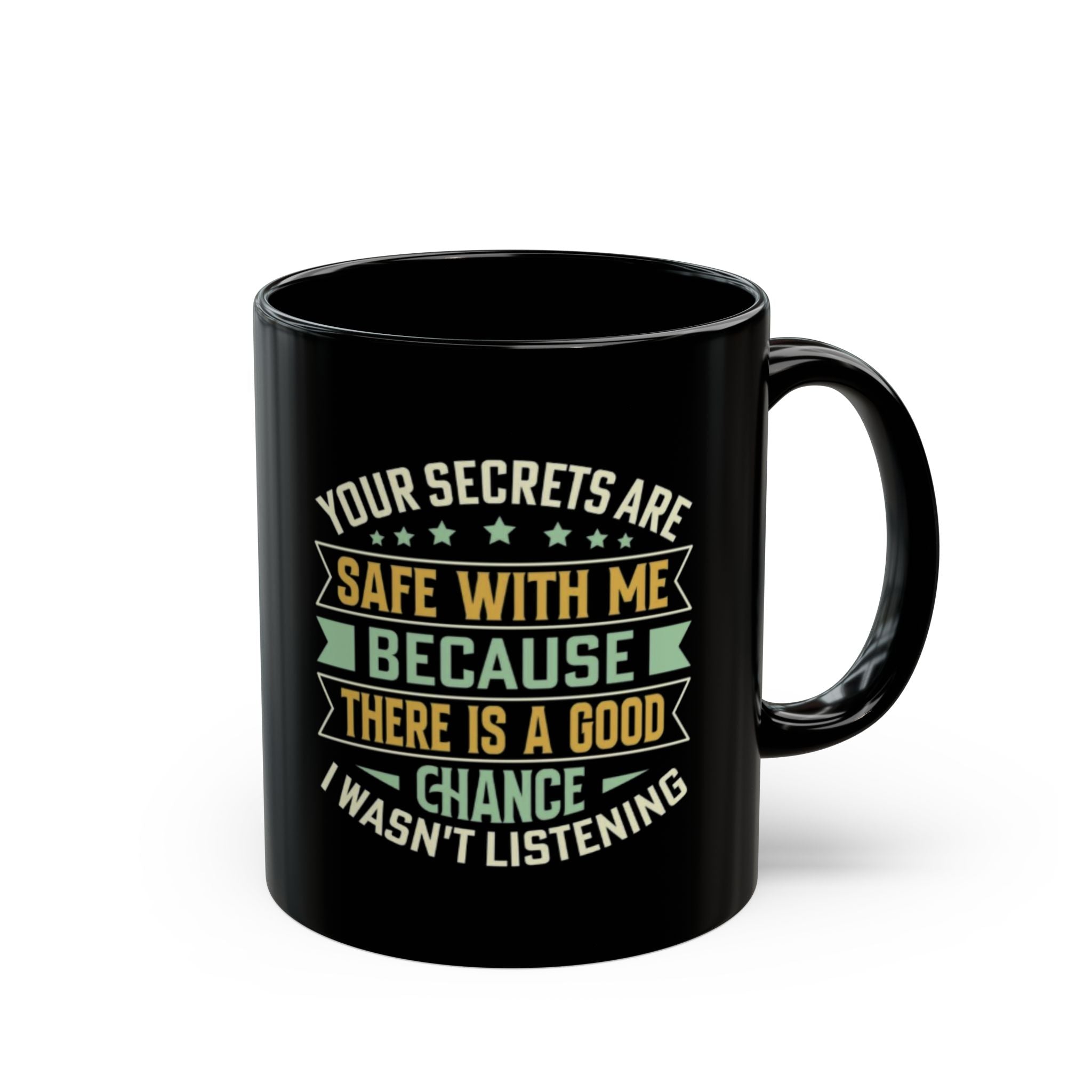 Funny Coffee Mug – Your Secrets Are Safe With Me, Sarcastic Quote Gift, Black Ceramic Mug