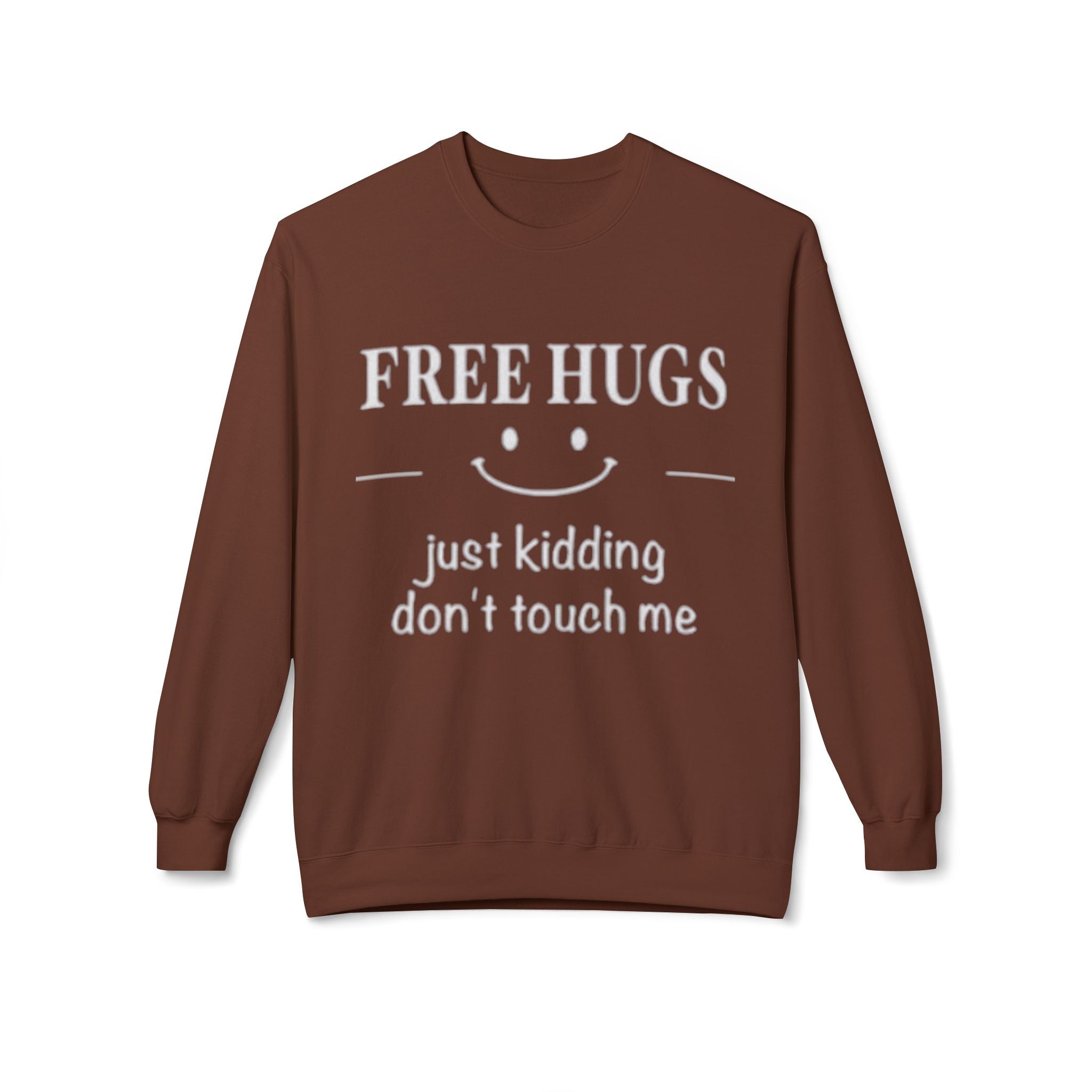 Free Hugs (Just Kidding) Funny Sweatshirt