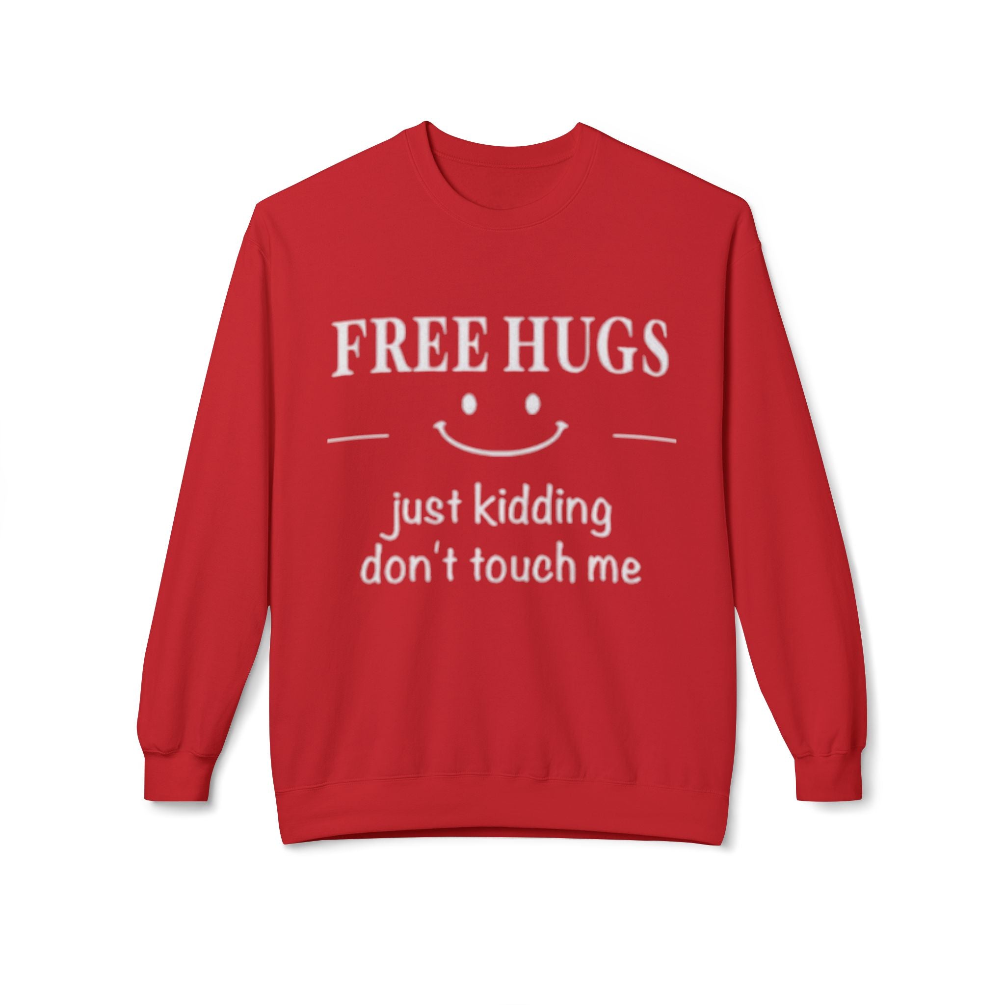 Free Hugs (Just Kidding) Funny Sweatshirt