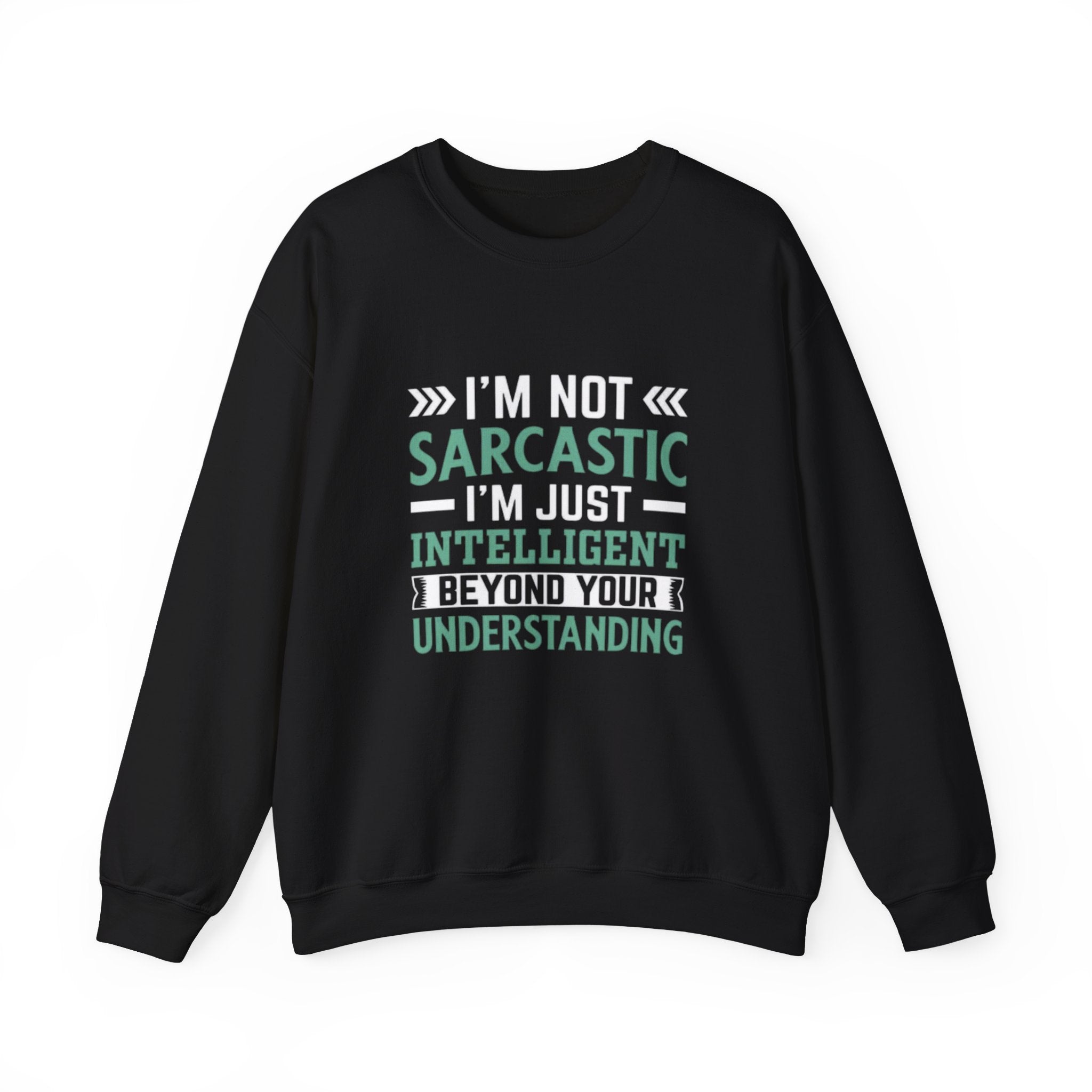 I’m Not Sarcastic Sweatshirt | Funny Intelligent Quote Crewneck