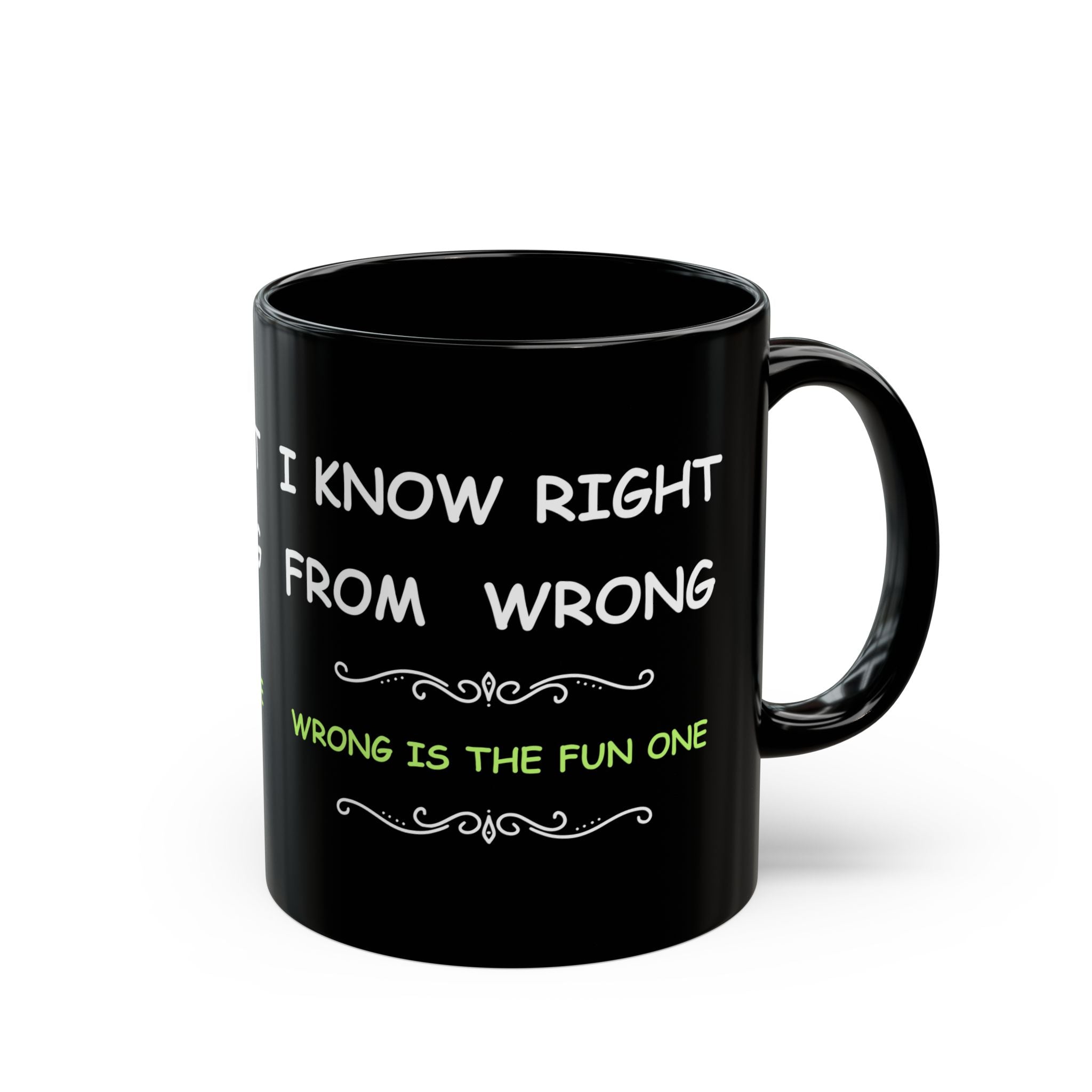 Funny “I Know Right From Wrong” Coffee Mug – Wrong Is the Fun One