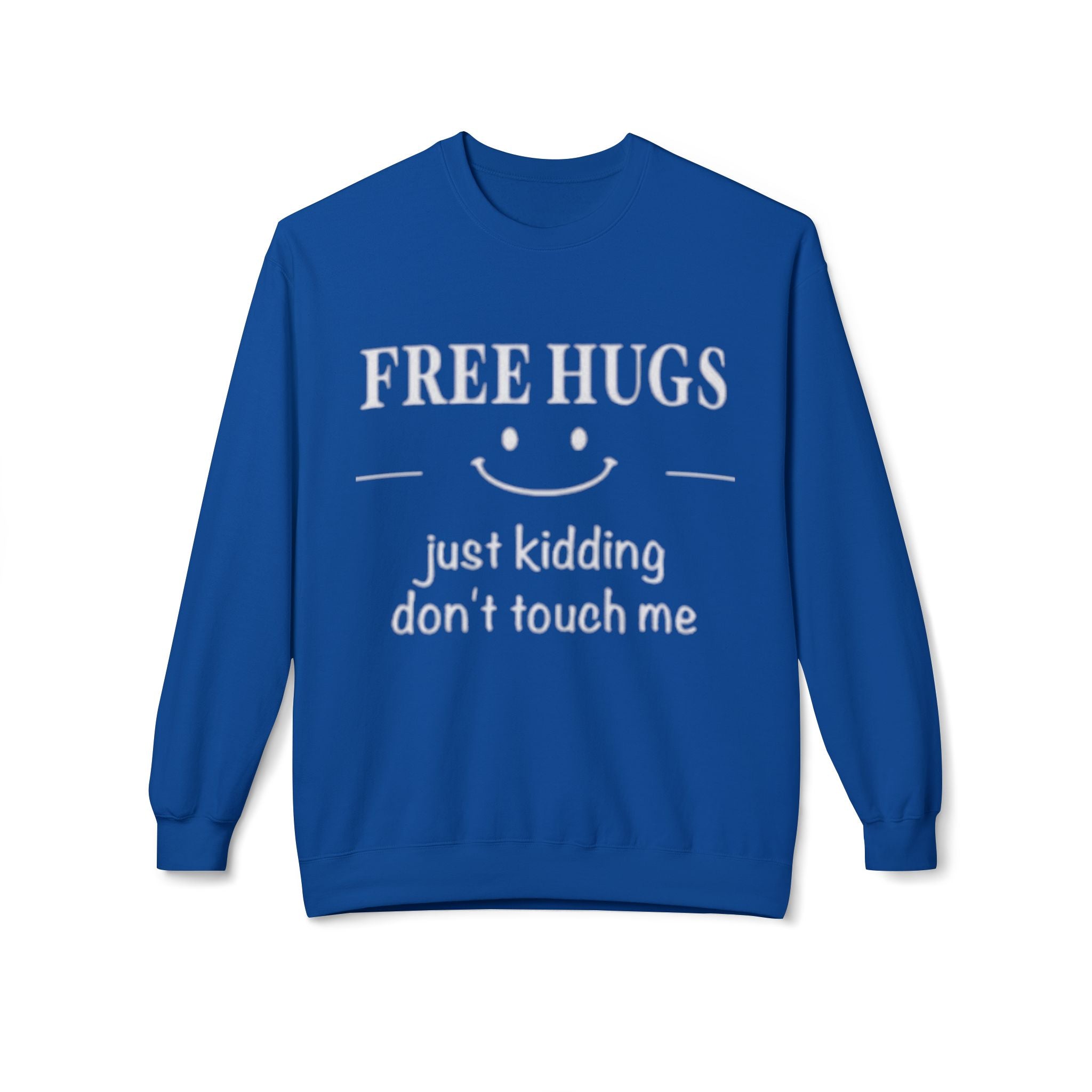 Free Hugs (Just Kidding) Funny Sweatshirt