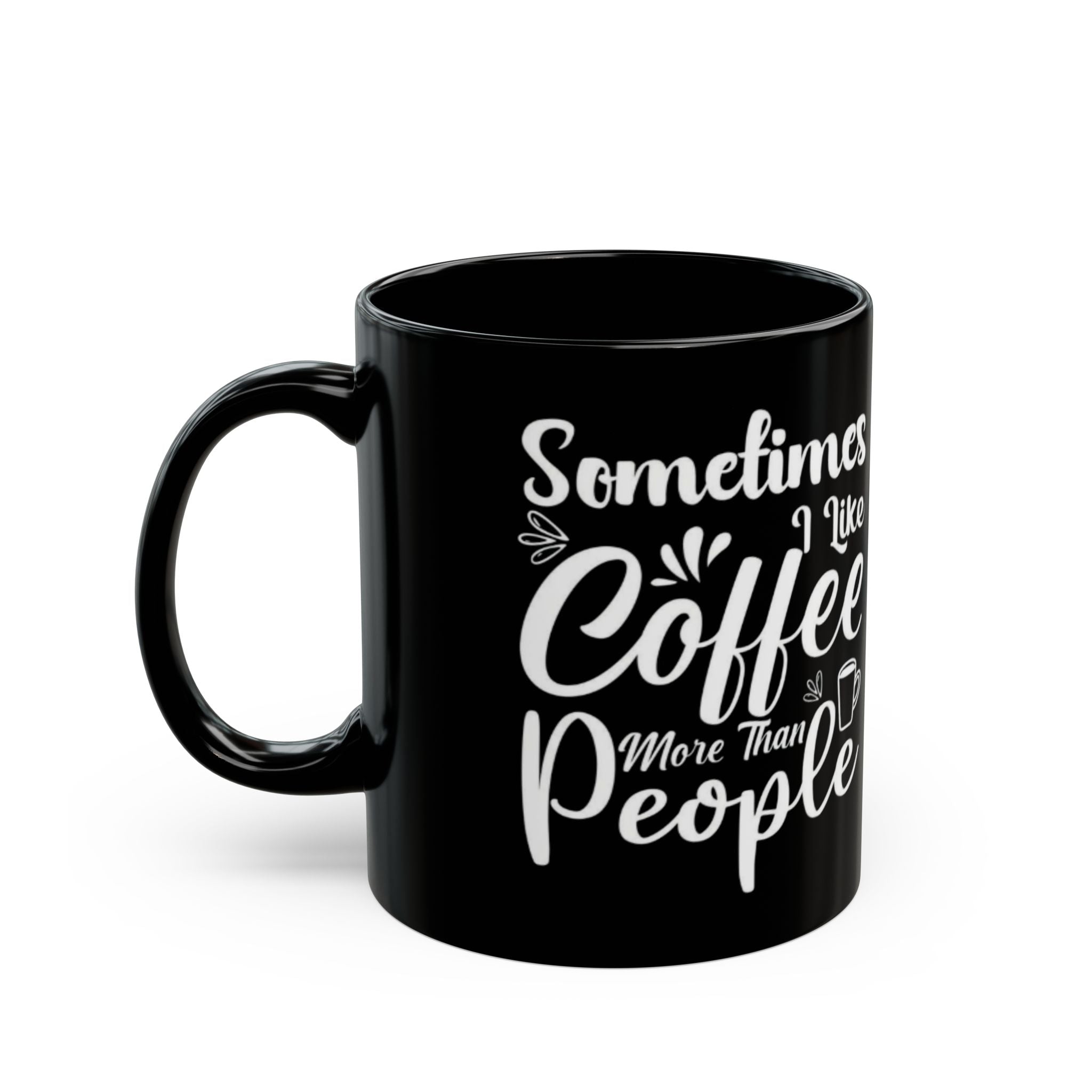 Sometimes I Like Coffee More Than People Mug | 11oz & 15oz Black Ceramic