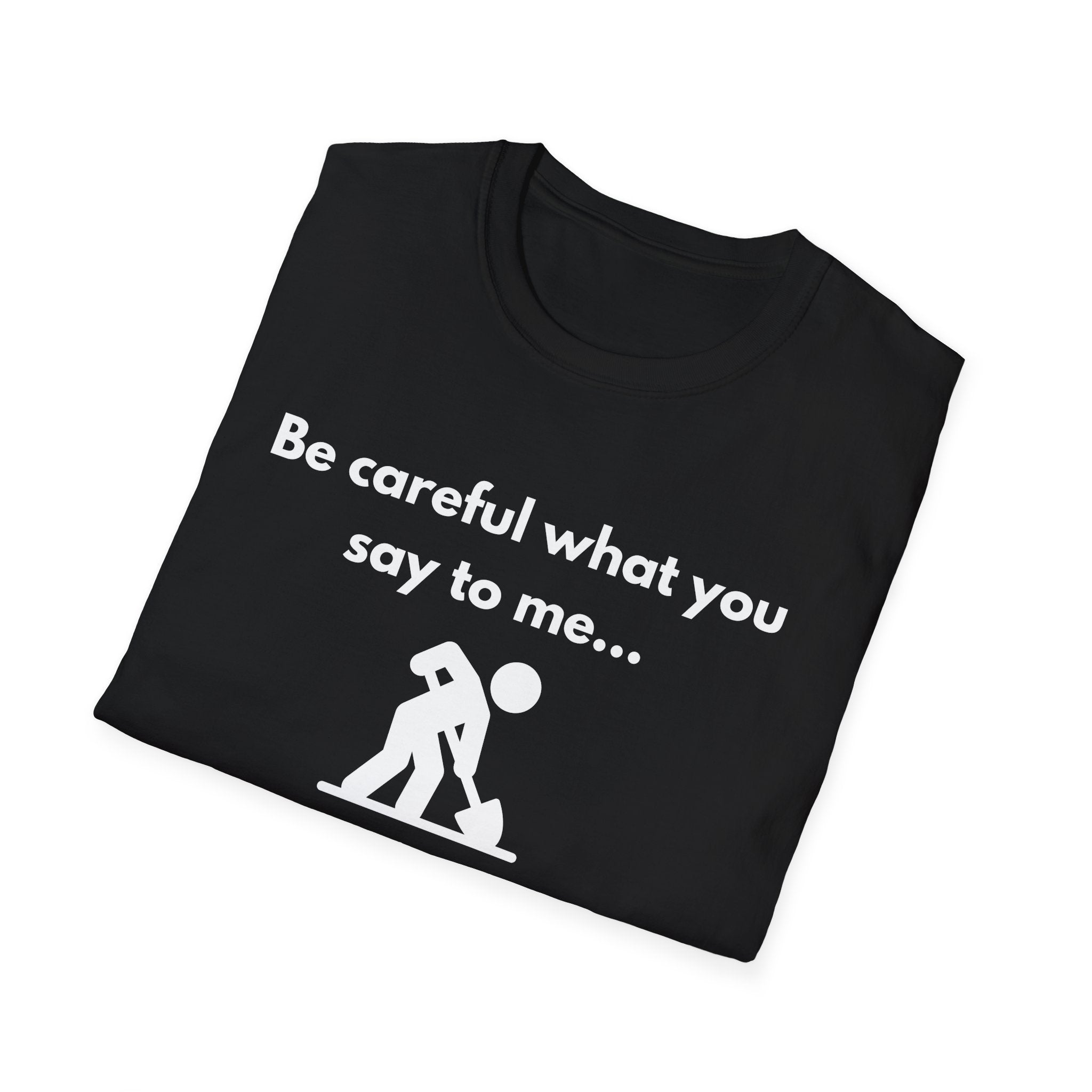 Be Careful What You Say Tee | Funny Dark Humor Shirt | Dark Unisex T-Shirt | Zero FG