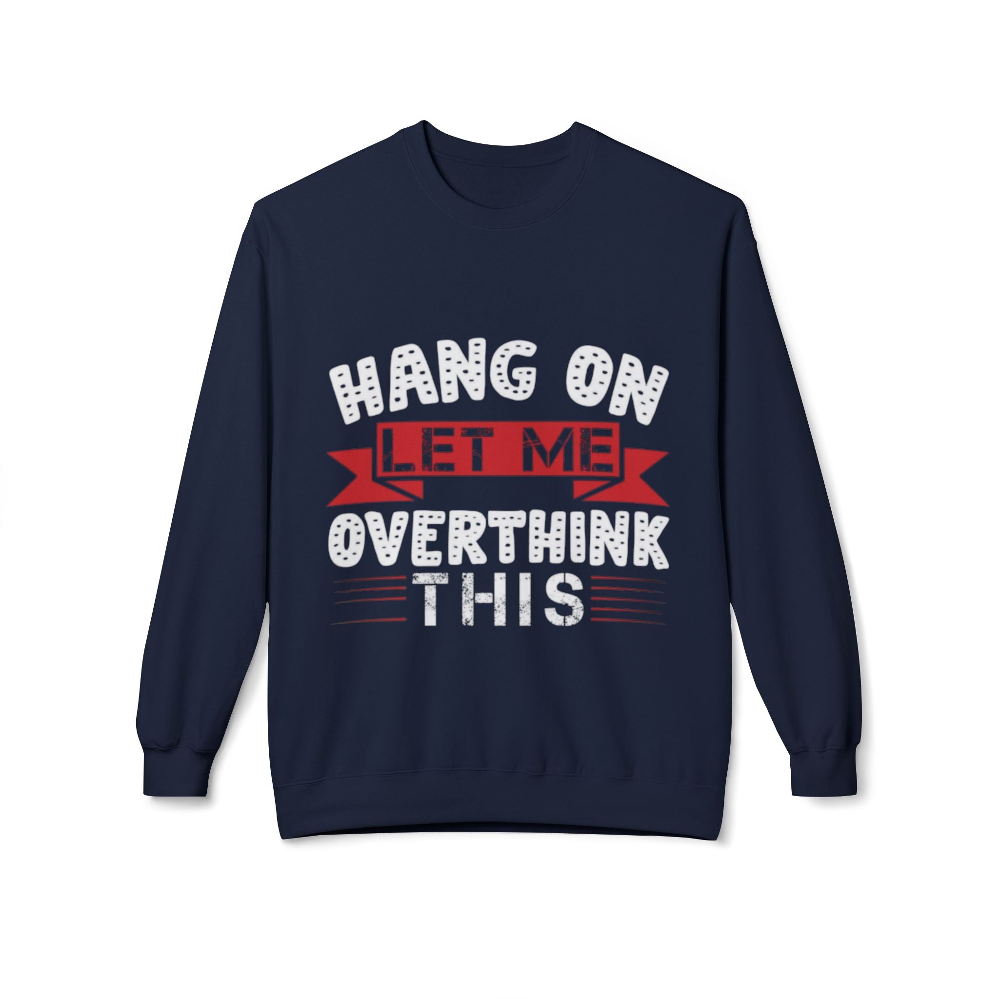 Hang On Let Me Overthink This Sweatshirt – Funny Unisex Crewneck