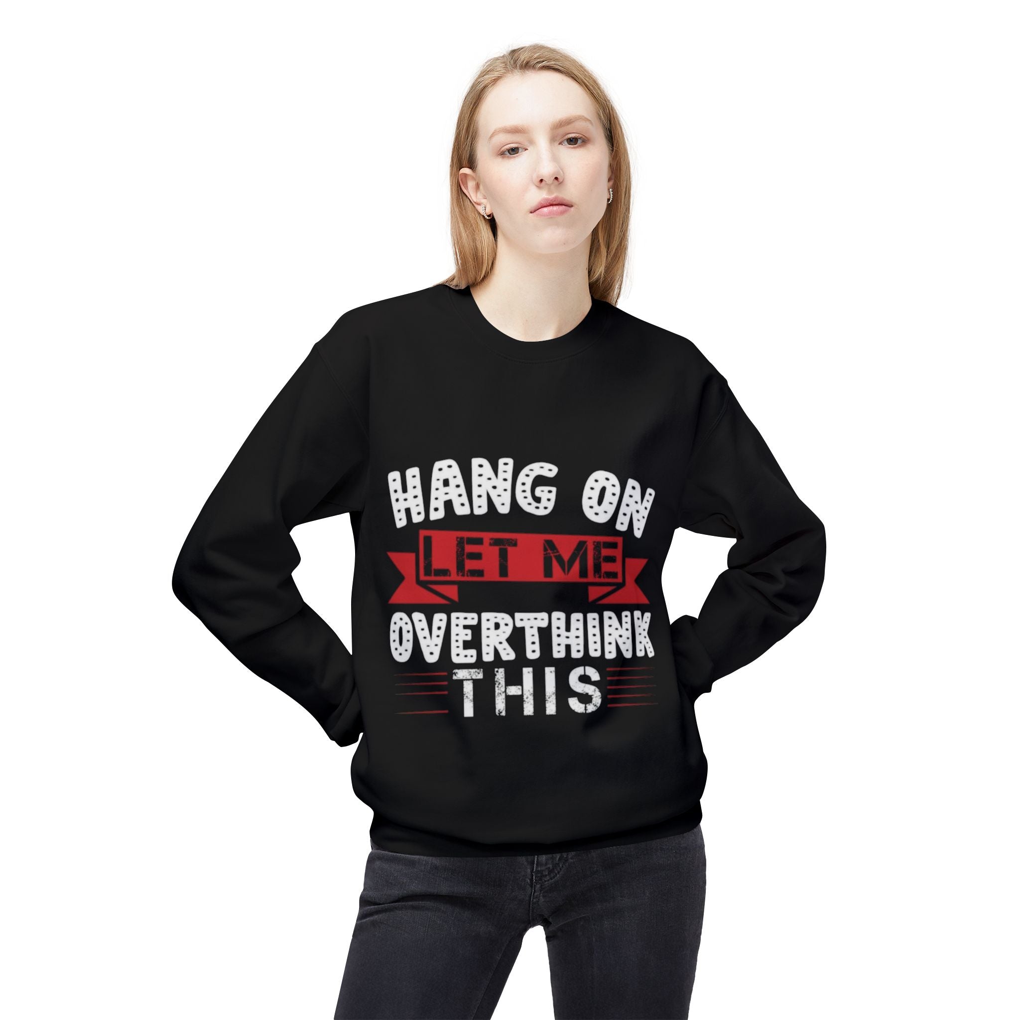 Hang On Let Me Overthink This Sweatshirt – Funny Unisex Crewneck
