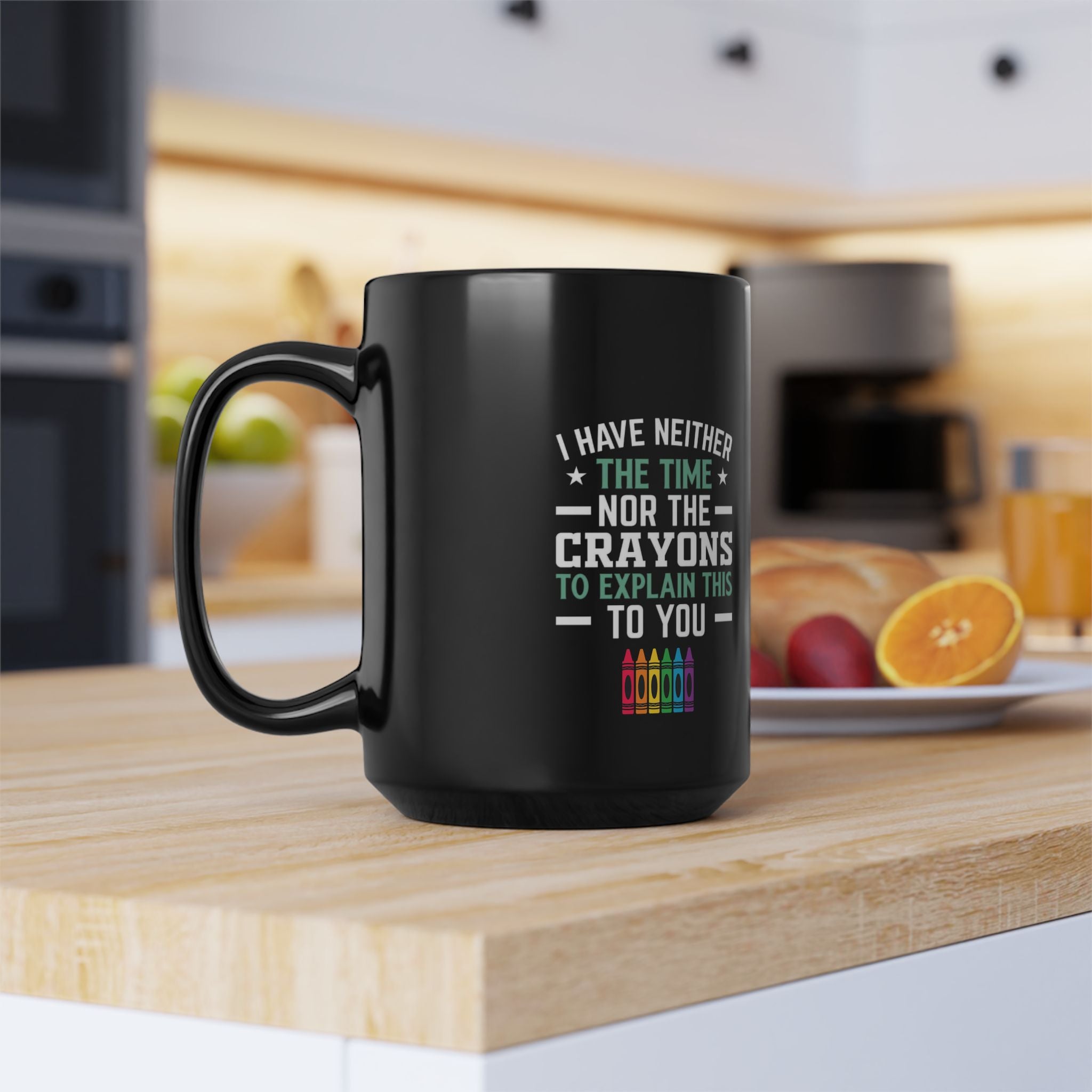 No Time or Crayons Mug | Funny Sarcastic Coffee Cup with Colorful Crayons