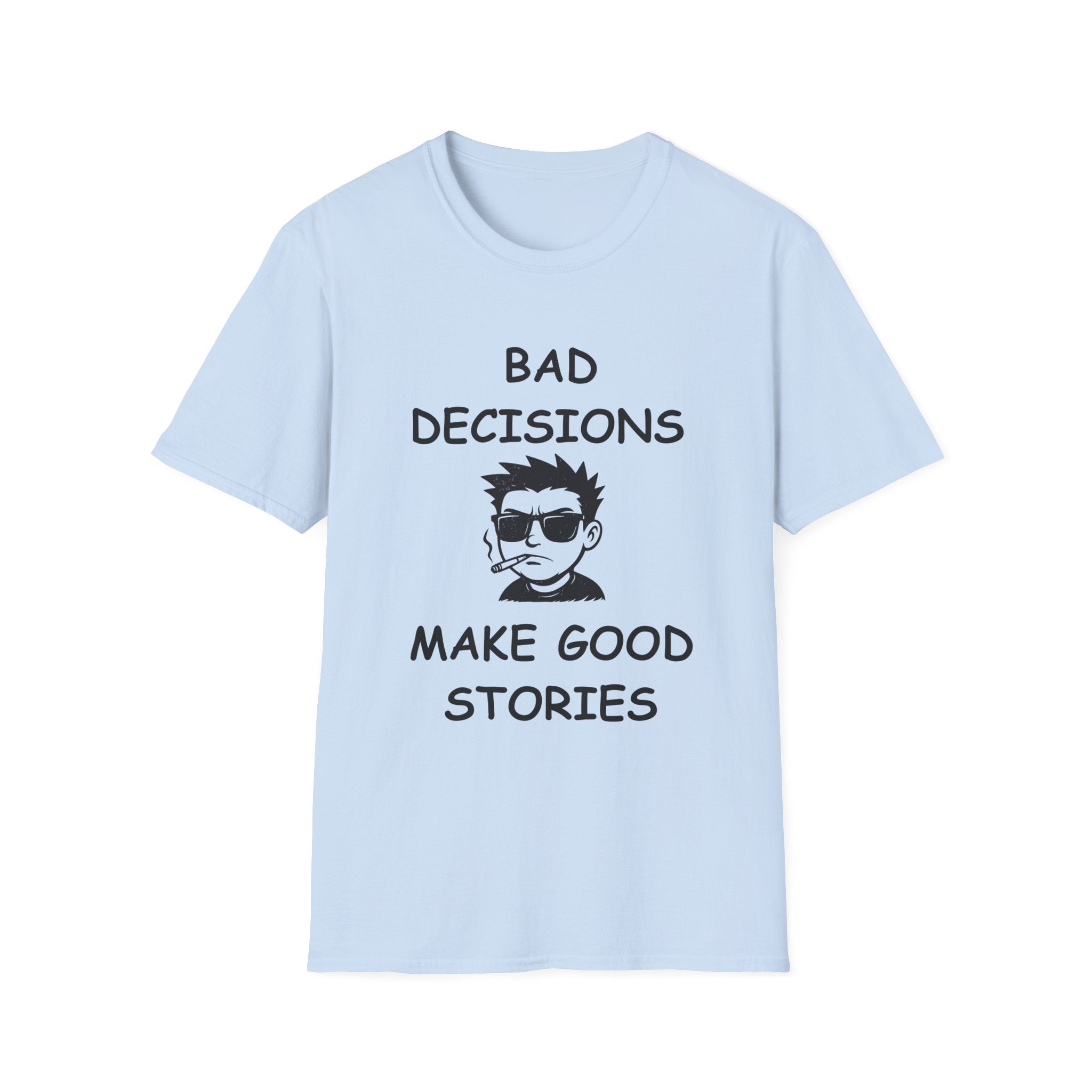 Bad Decisions Make Good Stories – Funny Sarcastic T-Shirt, Bold Graphic Tee
