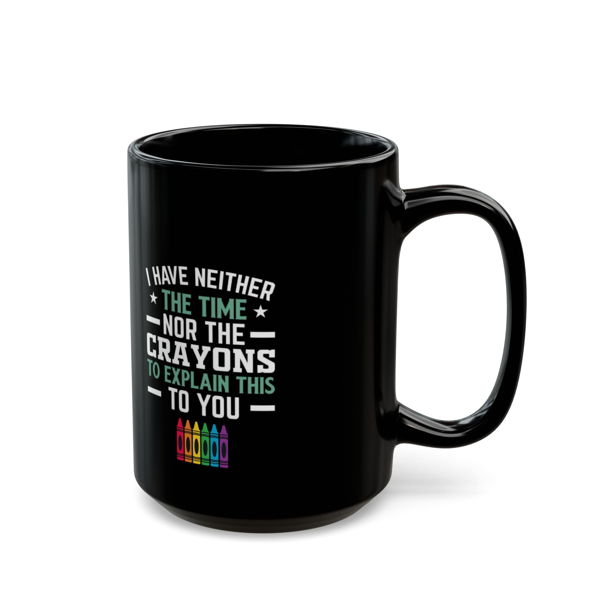 No Time or Crayons Mug | Funny Sarcastic Coffee Cup with Colorful Crayons