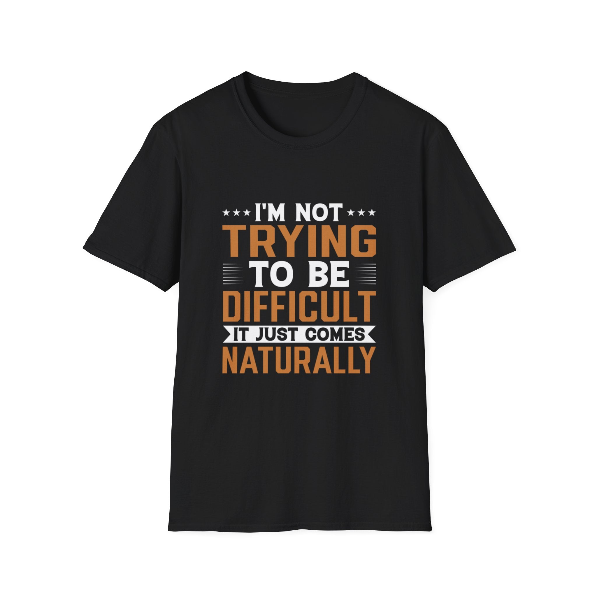 Funny Sarcastic T-Shirt – “I’m Not Trying To Be Difficult, It Just Comes Naturally” Graphic Tee