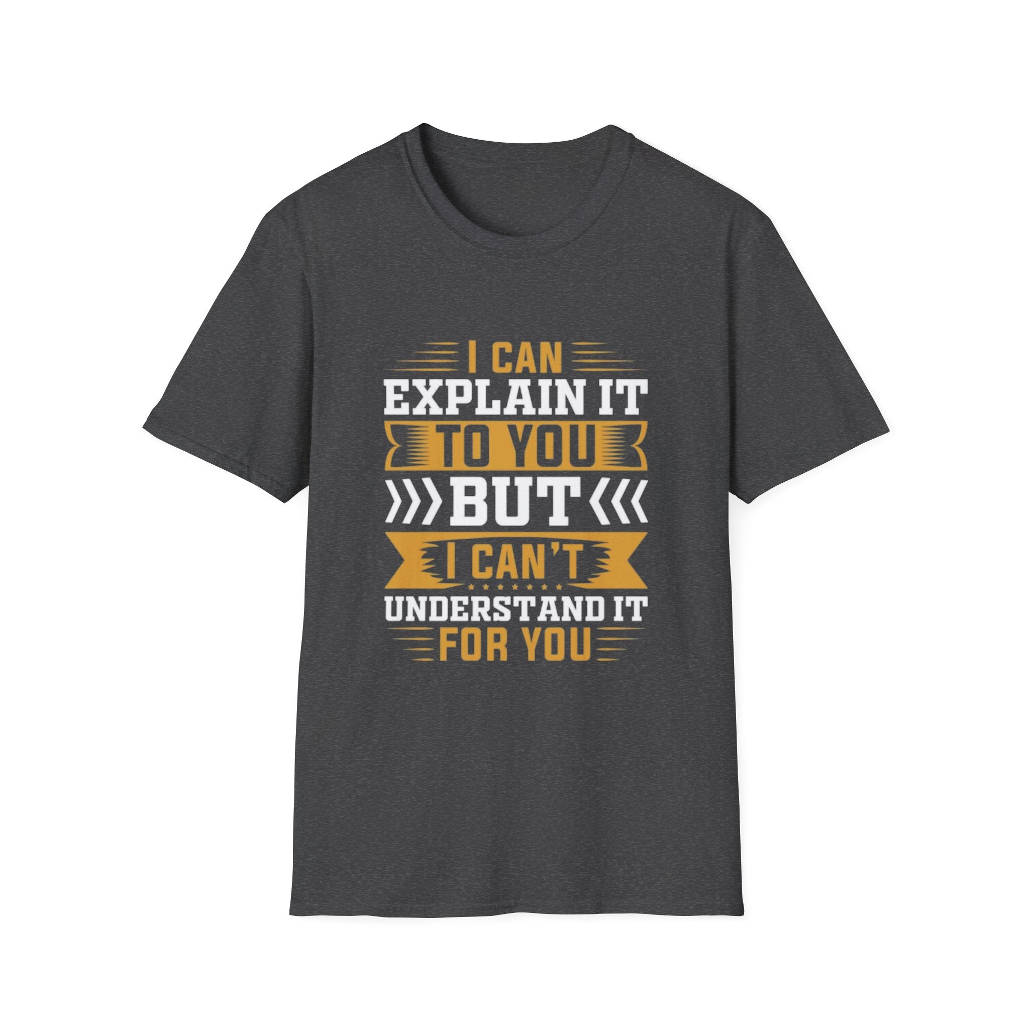 Sarcastic Quote T-Shirt – I Can Explain It to You But I Can’t Understand It for You