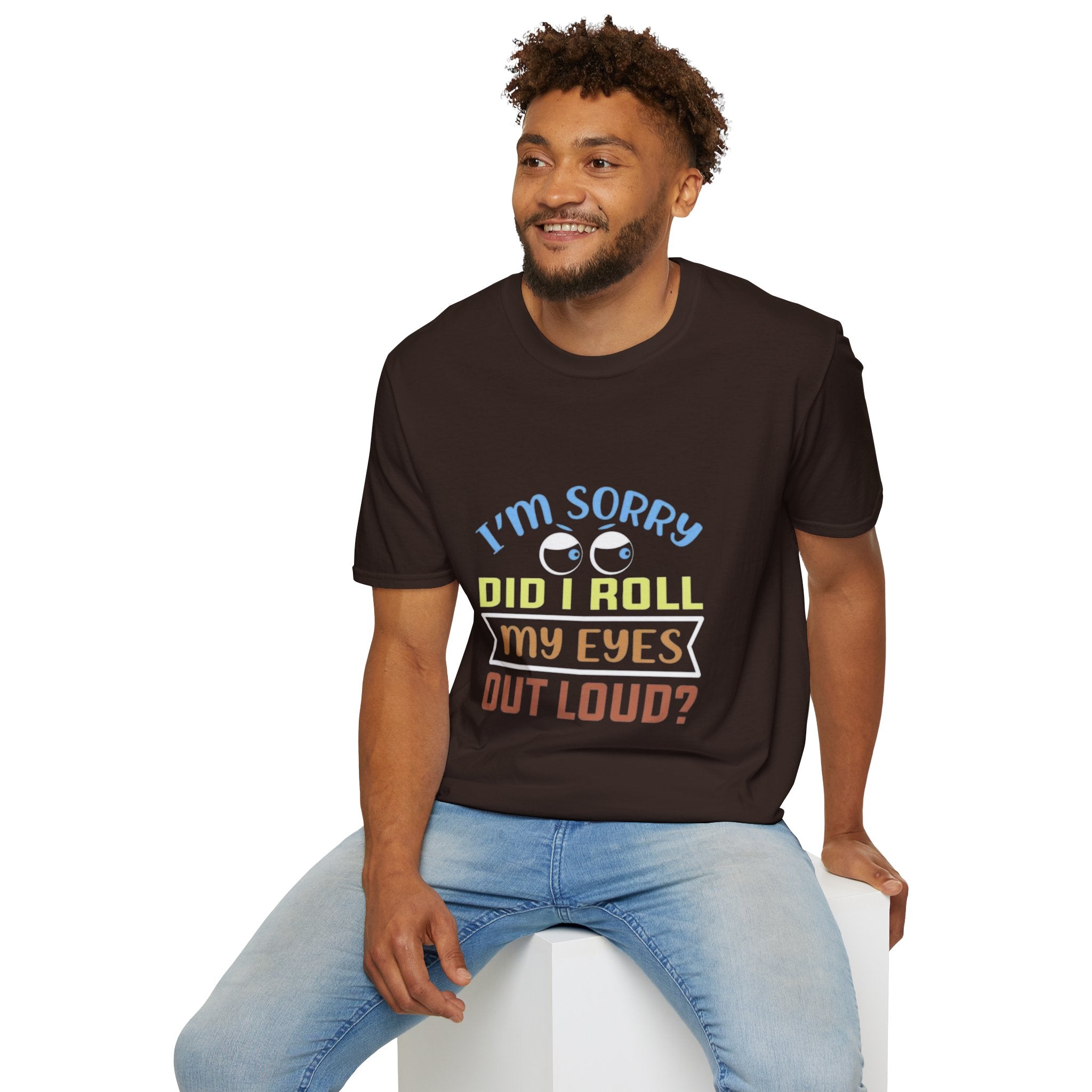 Funny Sarcastic T-Shirt – “I’m Sorry Did I Roll My Eyes Out Loud?” Graphic Tee