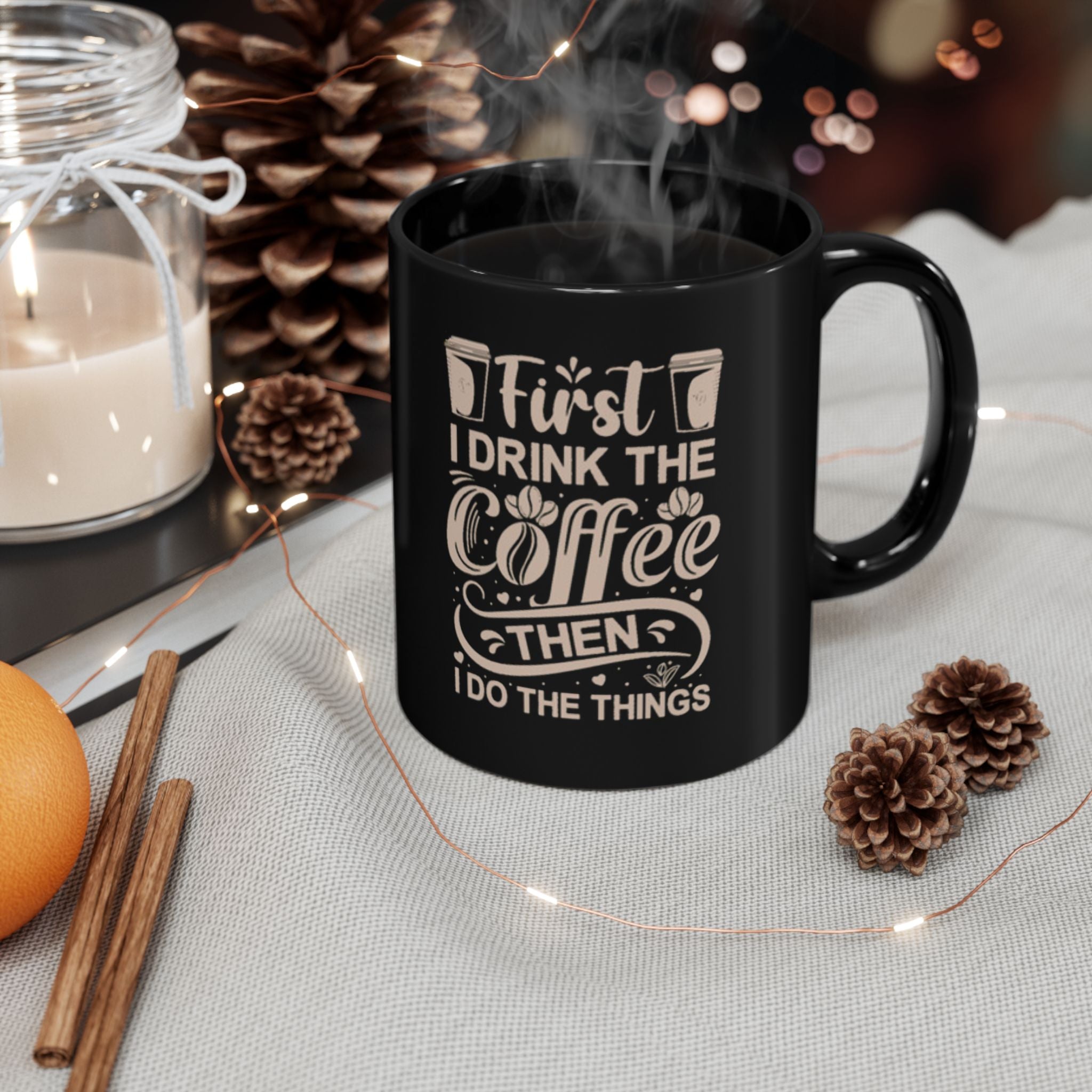 First I Drink the Coffee Then I Do the Things Mug | 11oz & 15oz