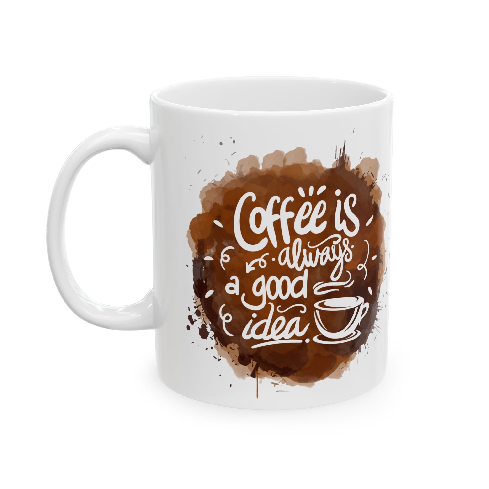 Coffee Is Always a Good Idea Mug | White Ceramic Cup