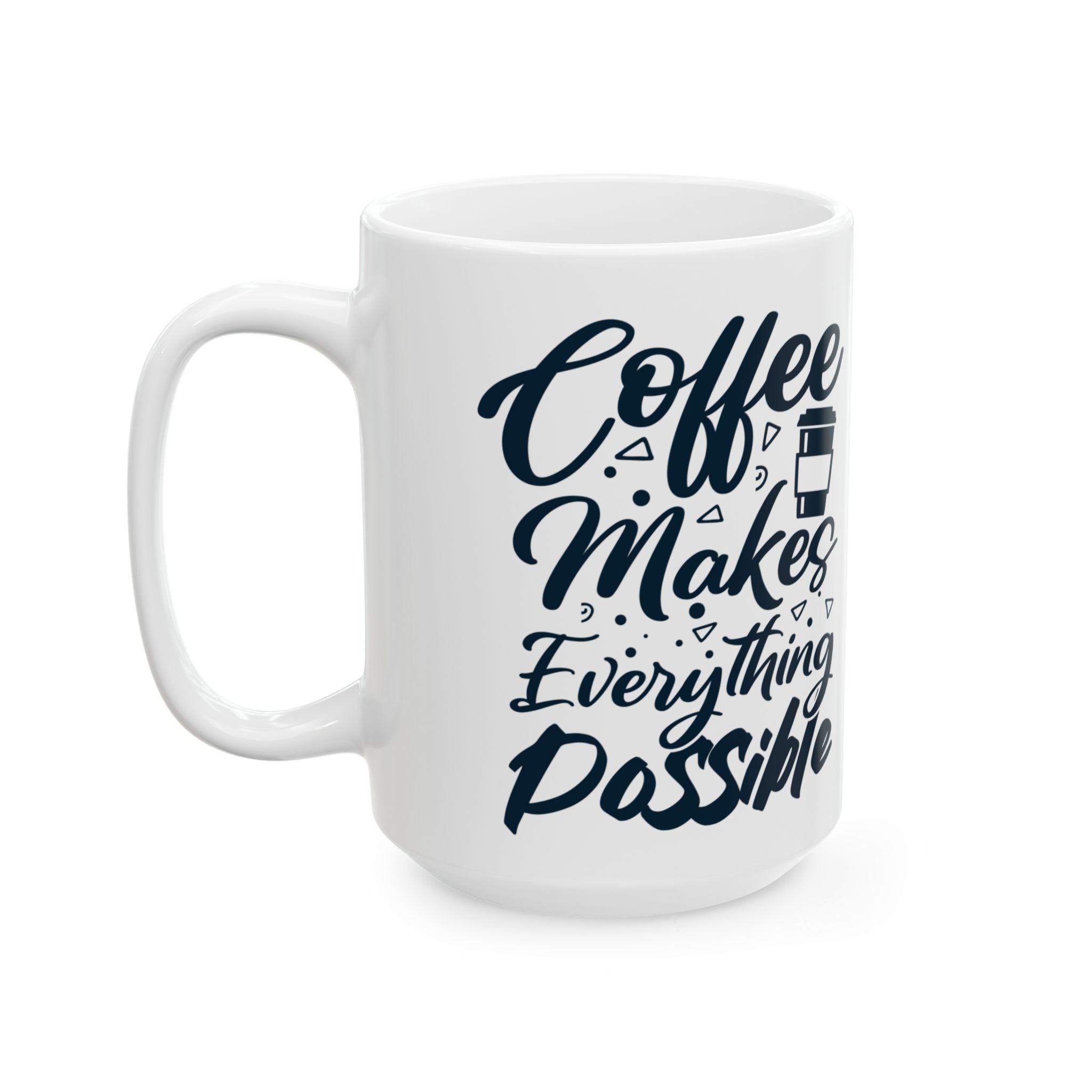 Coffee Makes Everything Possible Mug – White Ceramic