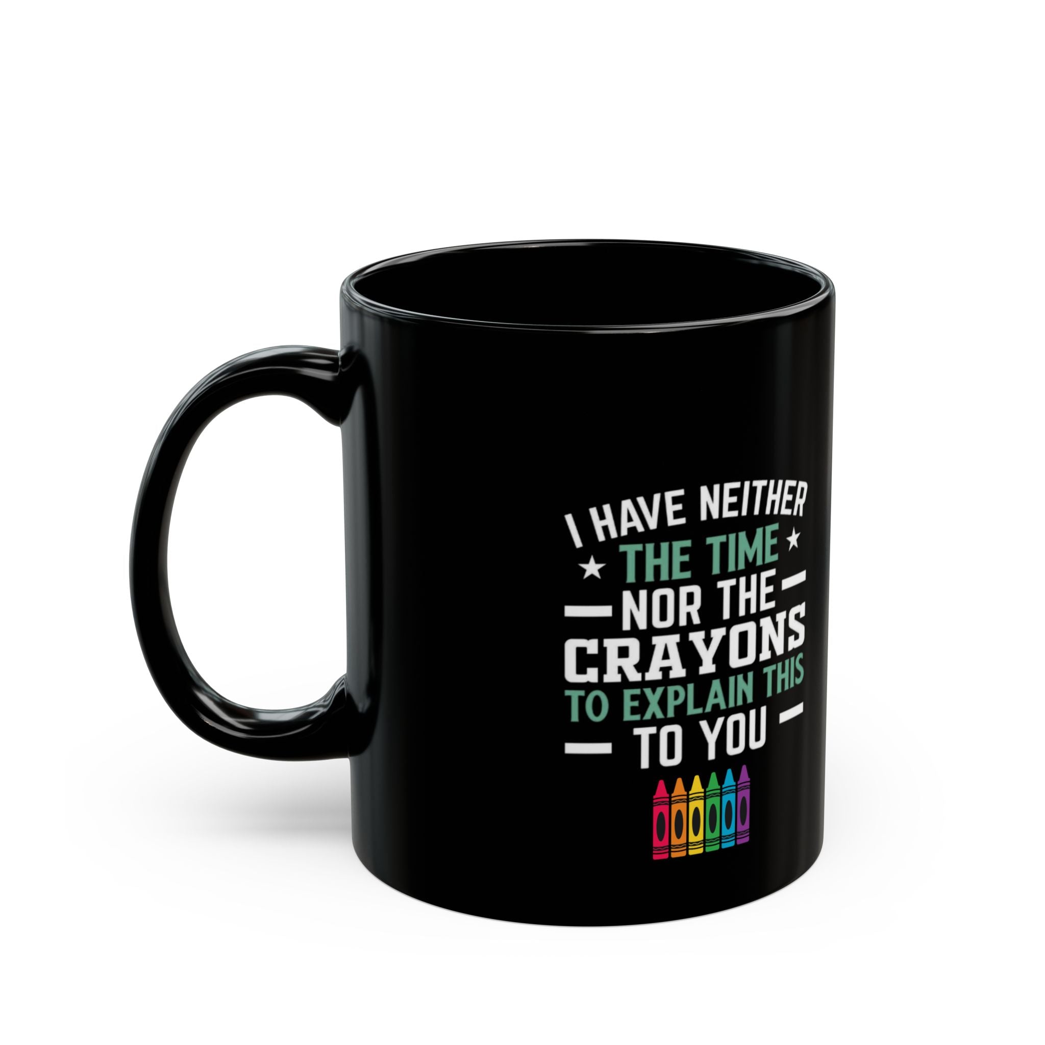 No Time or Crayons Mug | Funny Sarcastic Coffee Cup with Colorful Crayons
