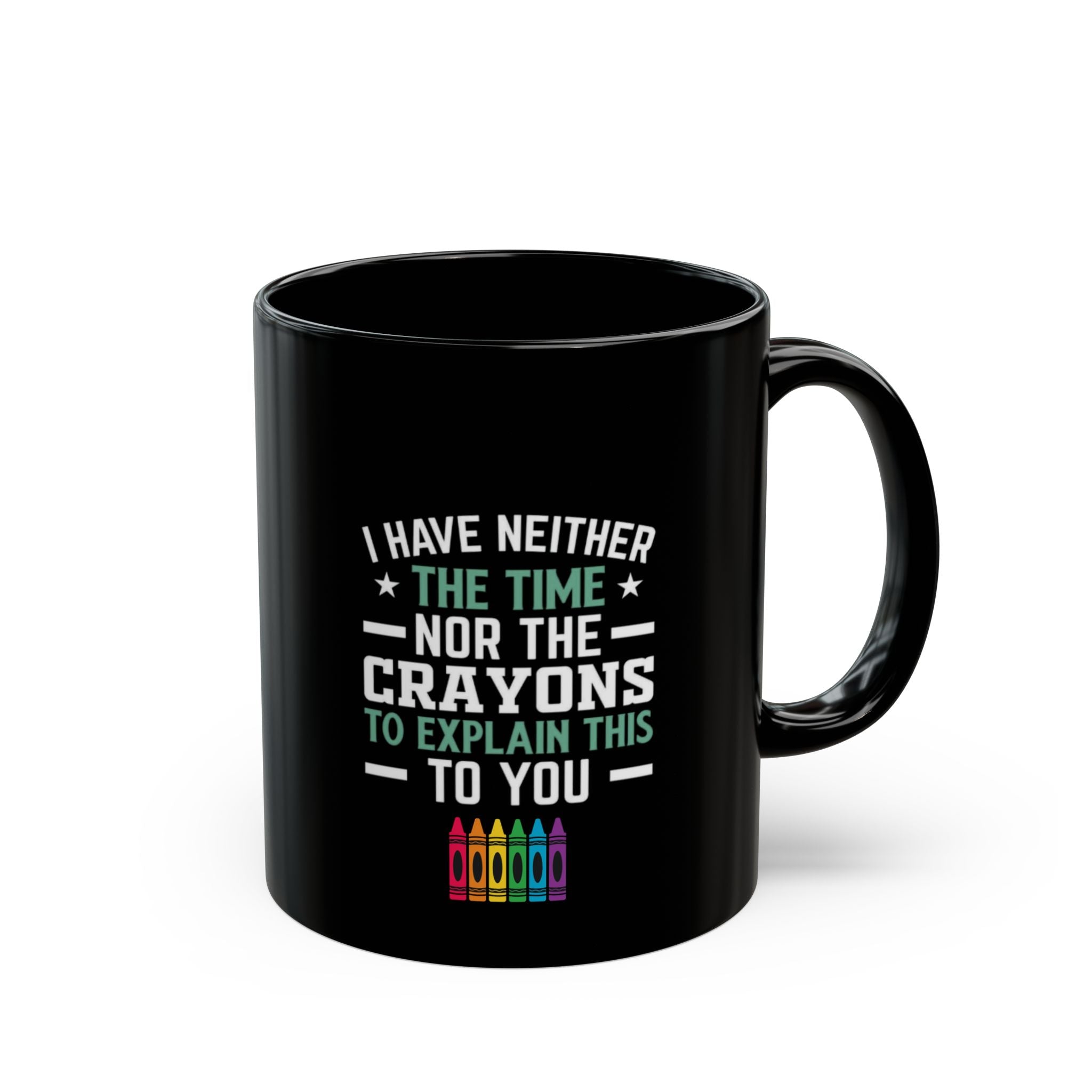 No Time or Crayons Mug | Funny Sarcastic Coffee Cup with Colorful Crayons