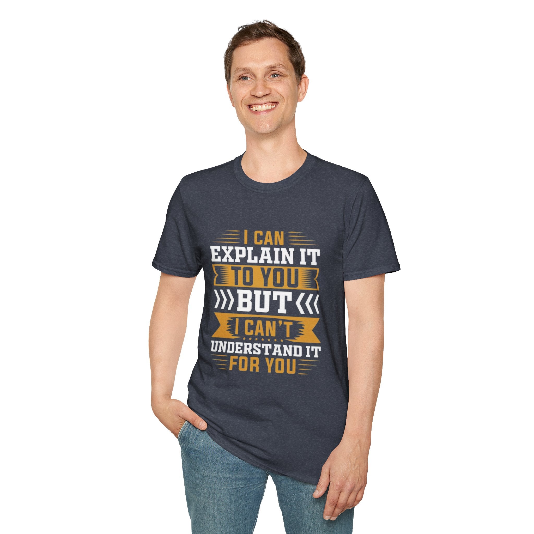 Sarcastic Quote T-Shirt – I Can Explain It to You But I Can’t Understand It for You