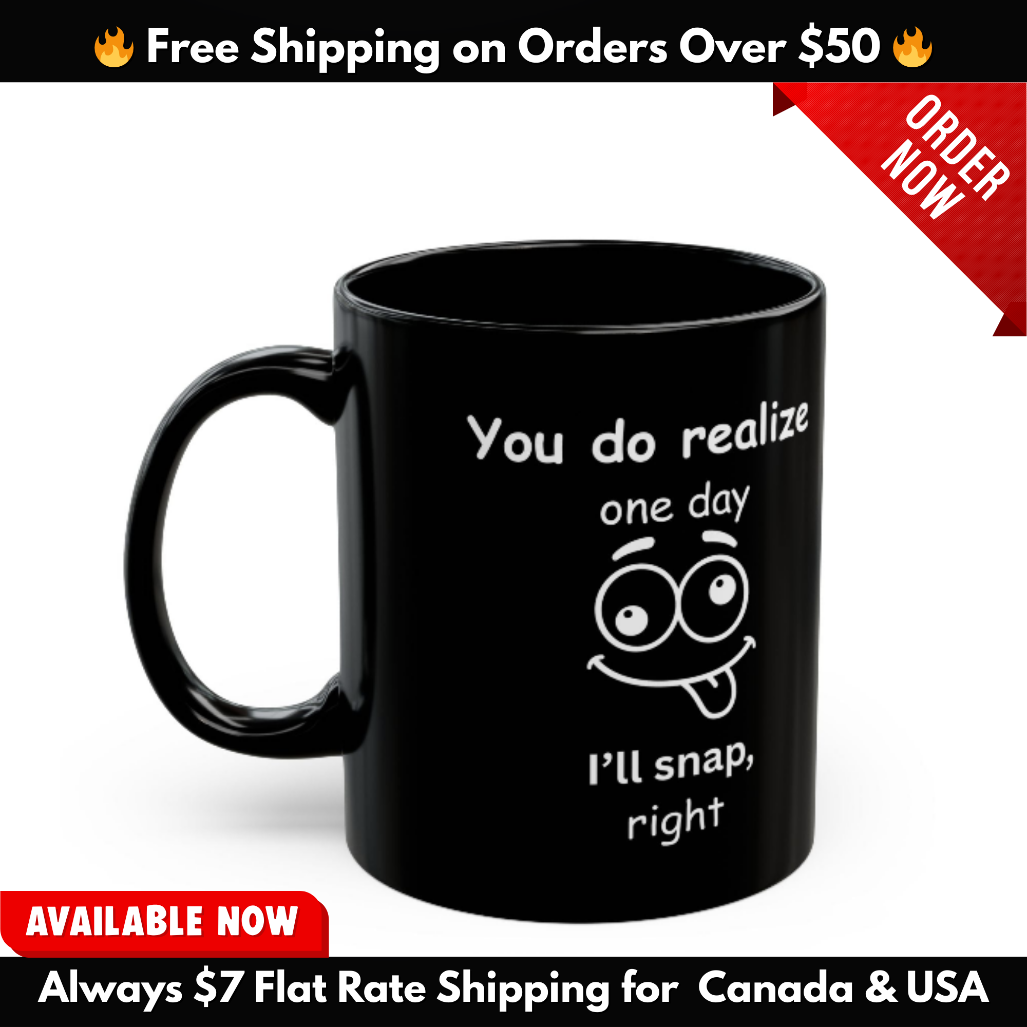 Funny Sarcastic Black Coffee Mug – “You Do Realize One Day I’ll Snap” – 11oz & 15oz