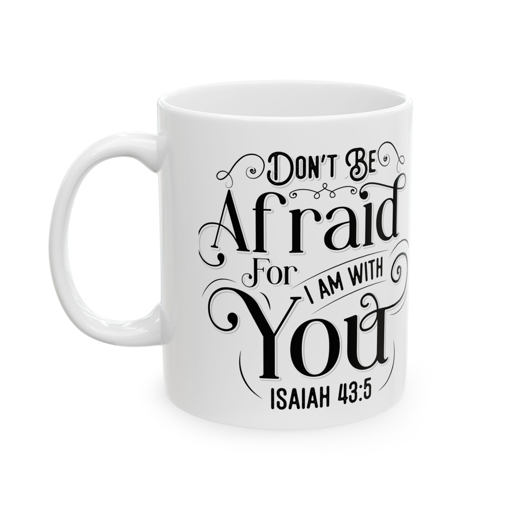 Inspirational Ceramic Mug — "Do Not Be Afraid For I Am With You" (Isaiah 43:5)