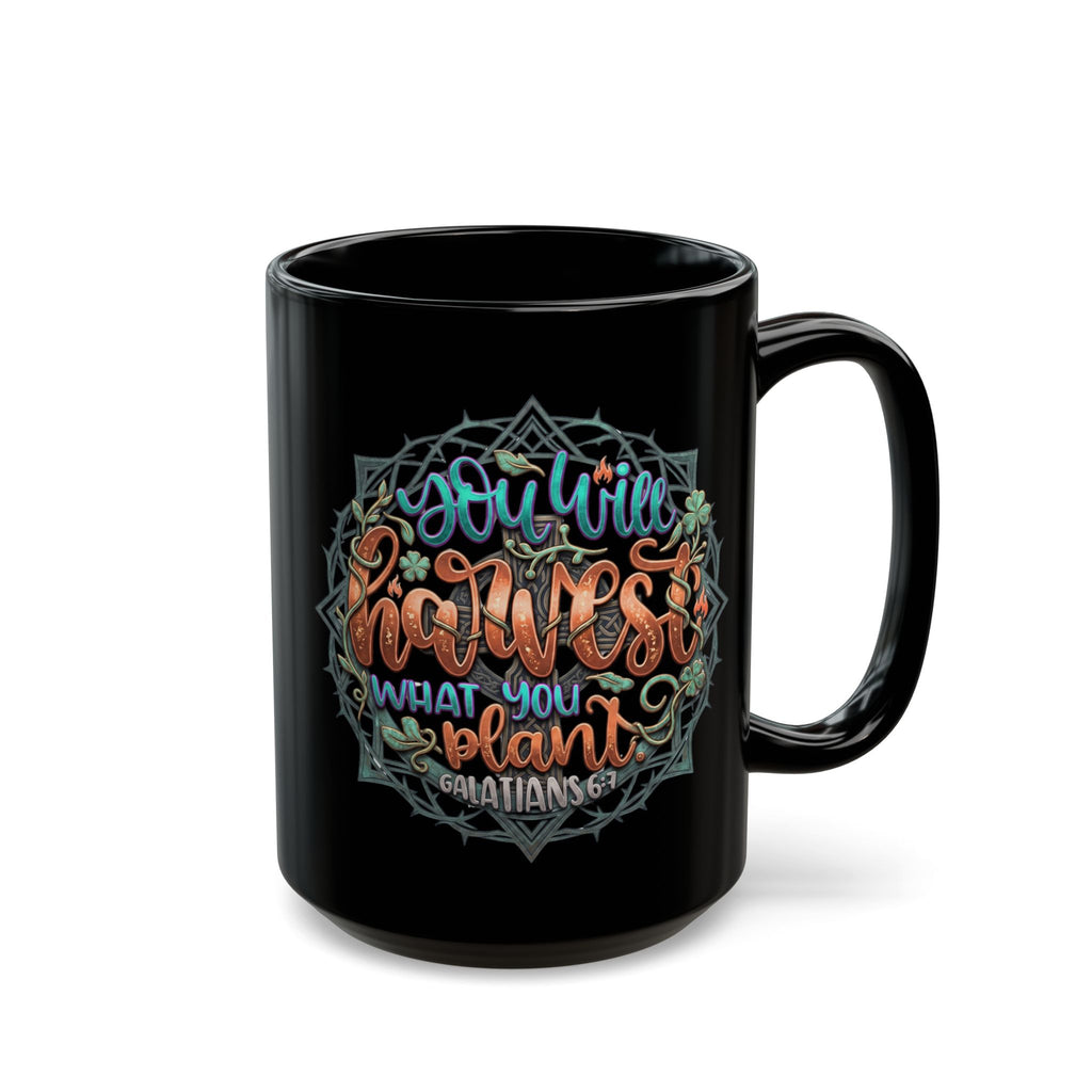 You Will Harvest What You Plant Black Ceramic Mug – Galatians 6:7 Scripture Coffee Cup