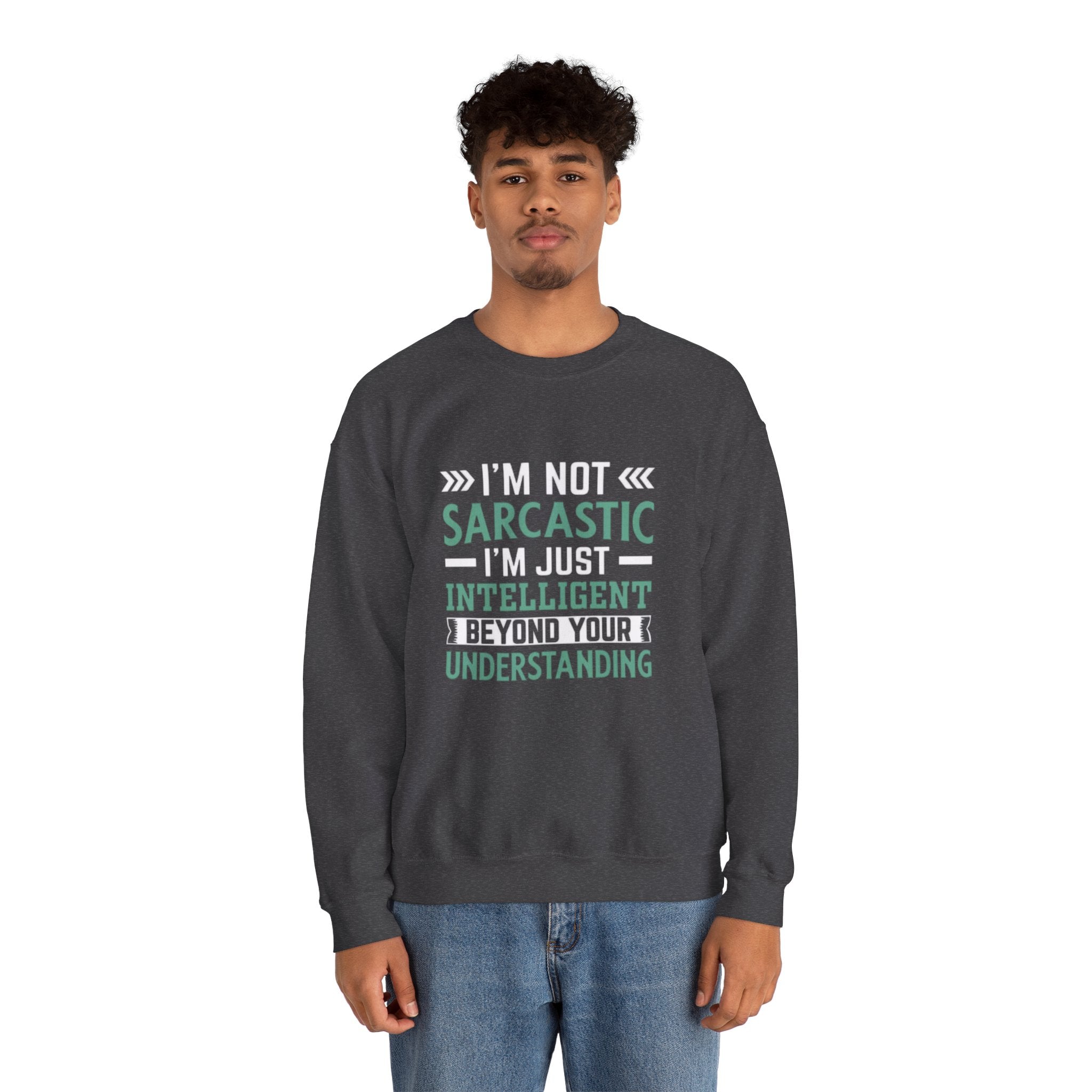 I’m Not Sarcastic Sweatshirt | Funny Intelligent Quote Crewneck