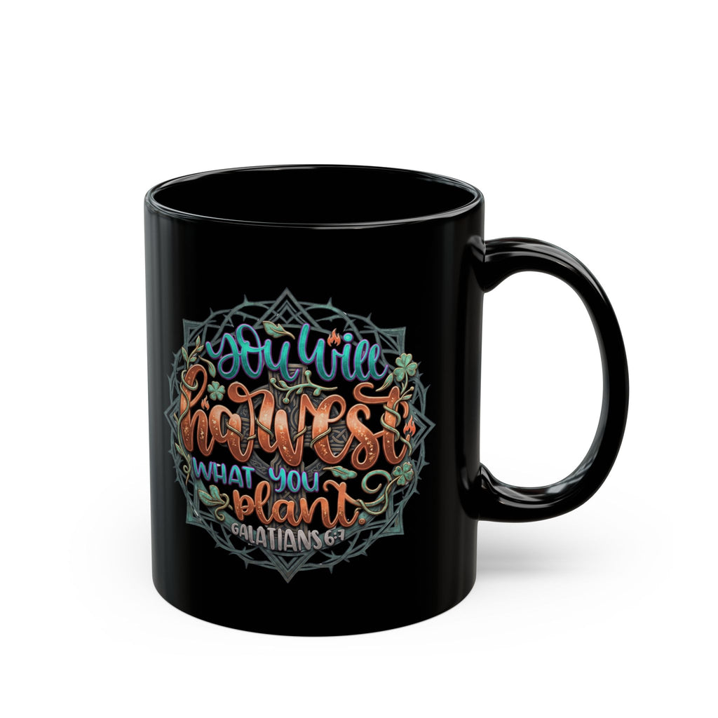 You Will Harvest What You Plant Black Ceramic Mug – Galatians 6:7 Scripture Coffee Cup