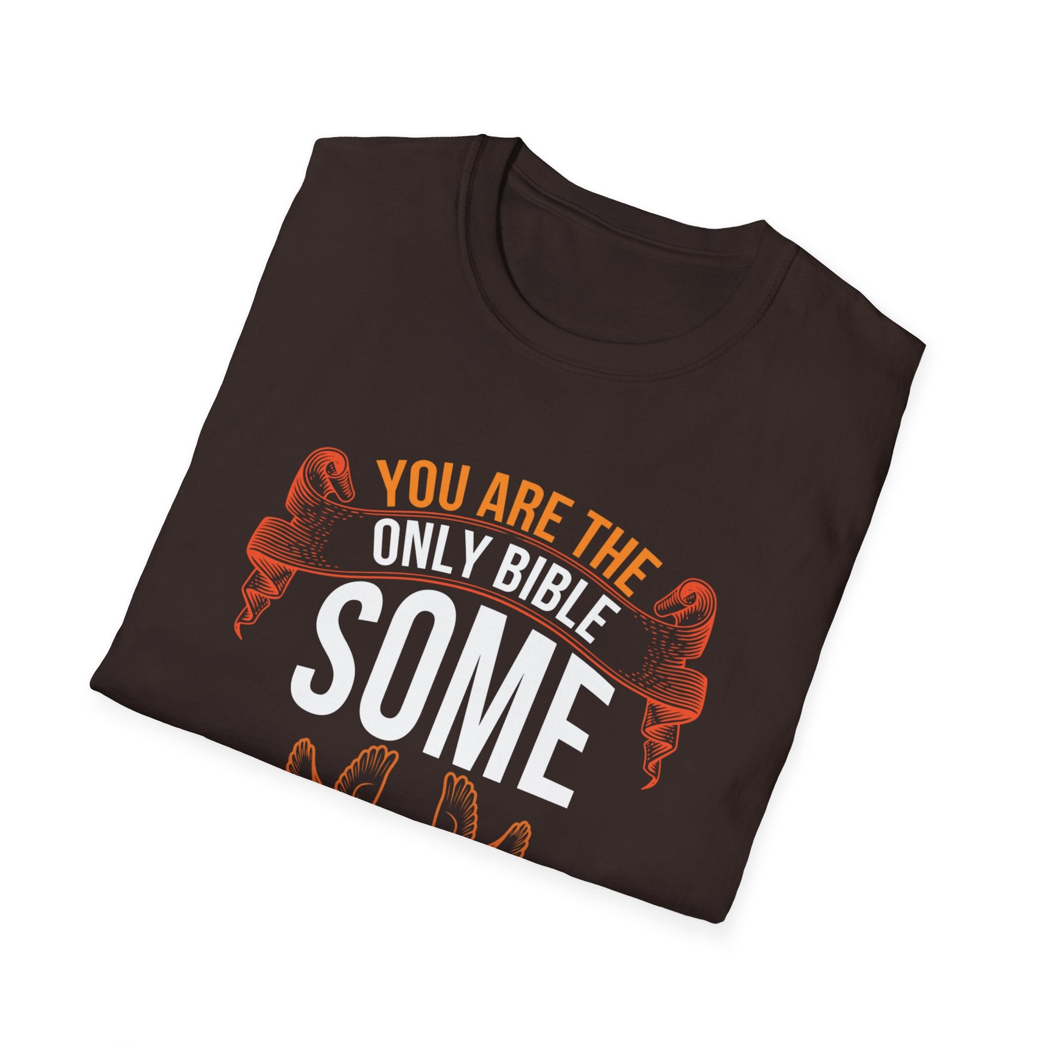 You Are the Only Bible Some Unbelievers Will Ever Read – Christian T-Shirt