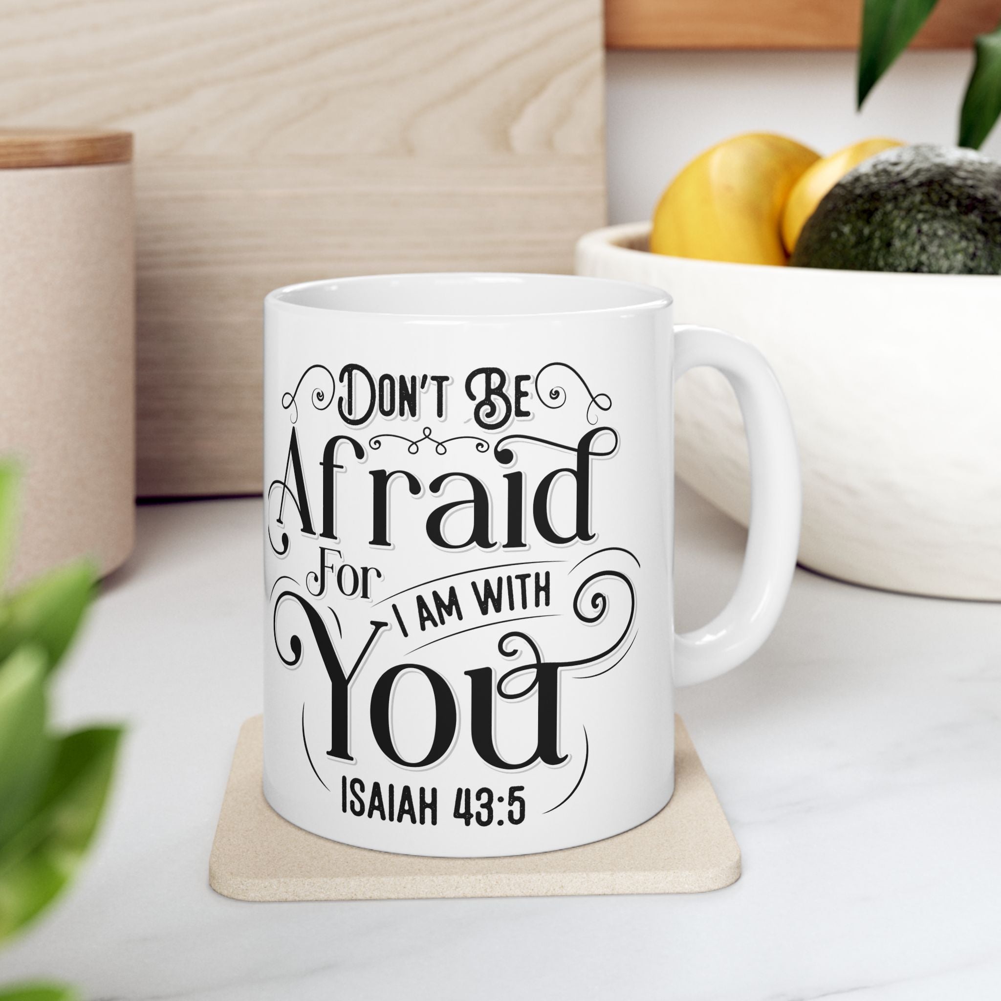 Inspirational Ceramic Mug — "Do Not Be Afraid For I Am With You" (Isaiah 43:5)