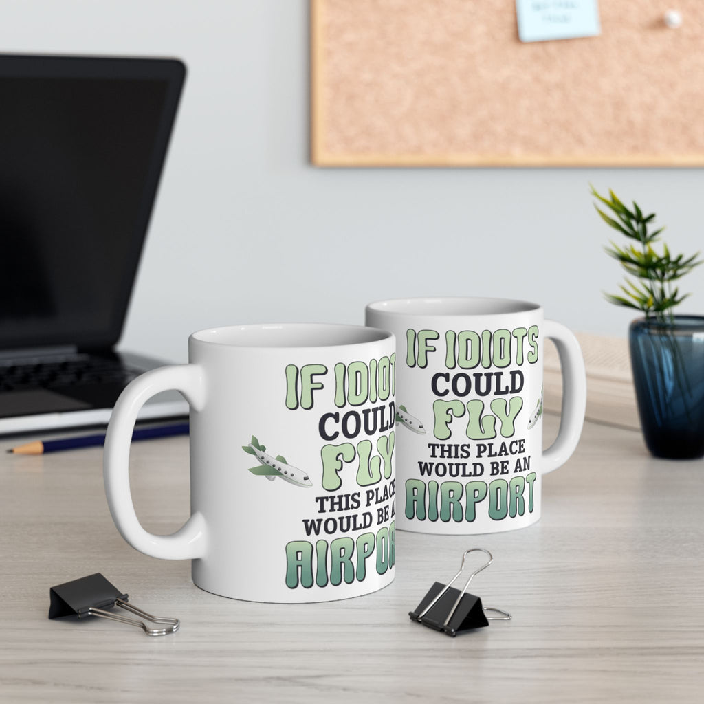 If Idiots Could Fly Mug – Funny Sarcastic Coffee Cup for Work, Office & Home – ZeroFG Humor Gift