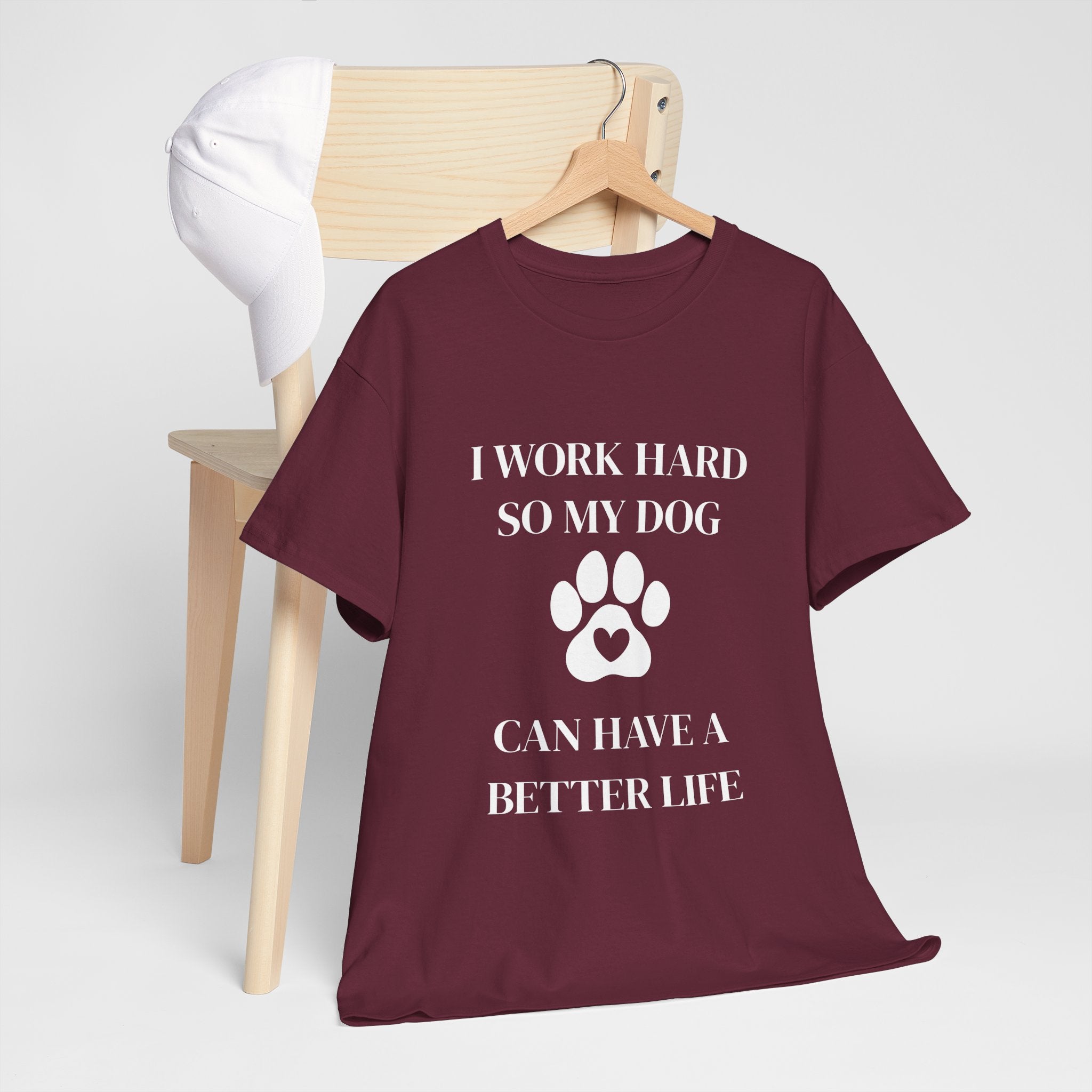 I Work Hard So My Dog Can Have A Better Life T-Shirt