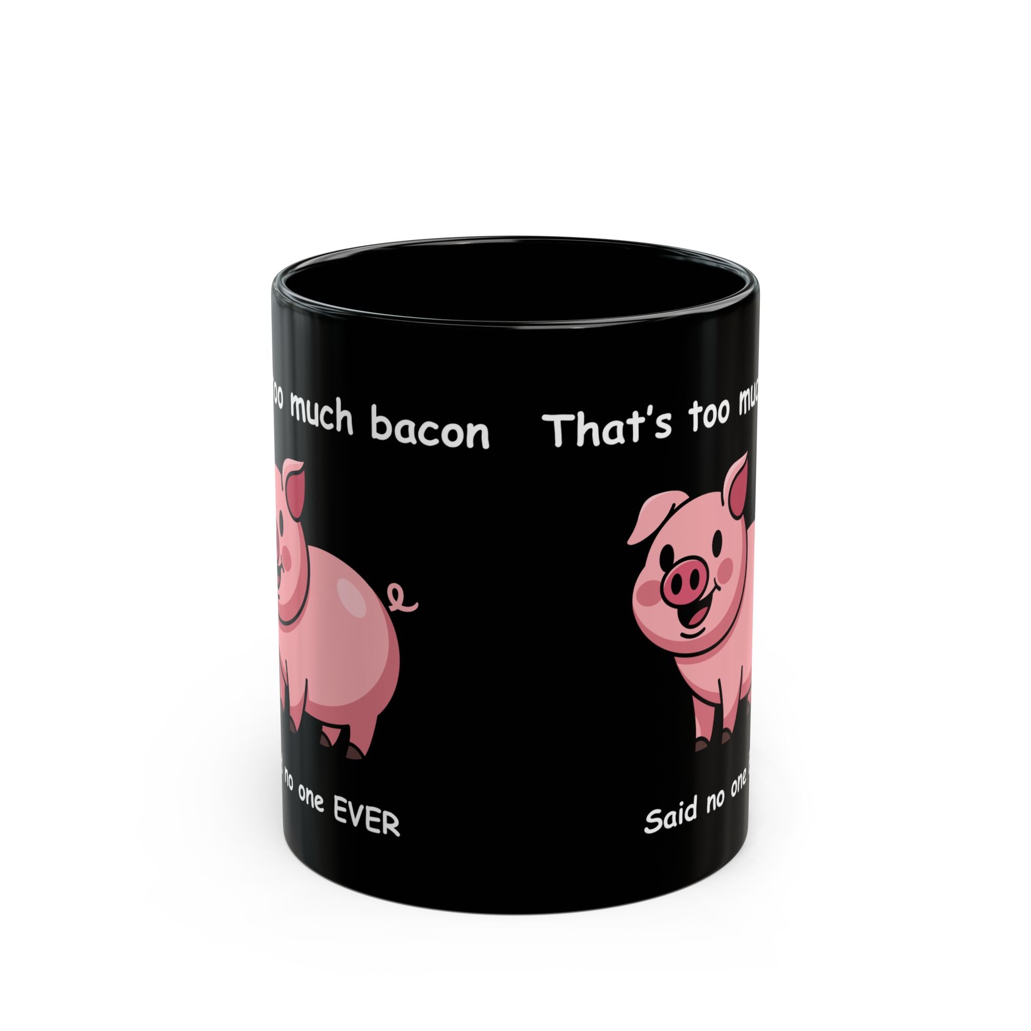 Funny Bacon Coffee Mug – “That’s Too Much Bacon Said No One Ever”