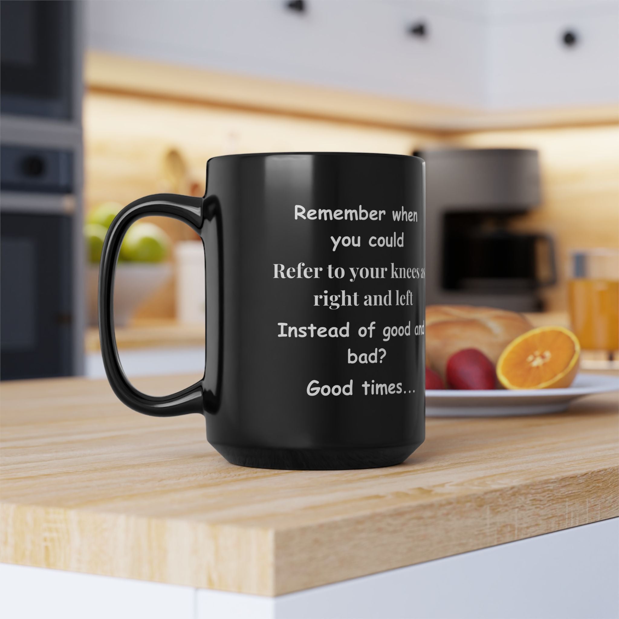Funny Coffee Mug – Remember When You Could Refer to Your Knees as Right & Left