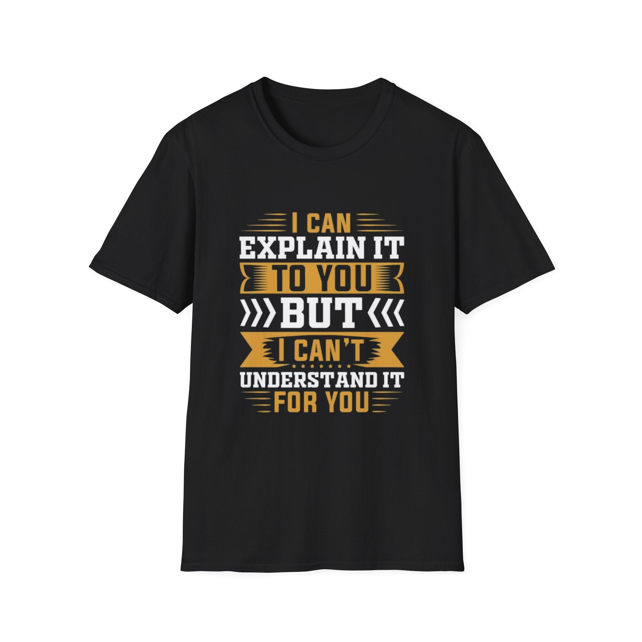 Sarcastic Quote T-Shirt – I Can Explain It to You But I Can’t Understand It for You