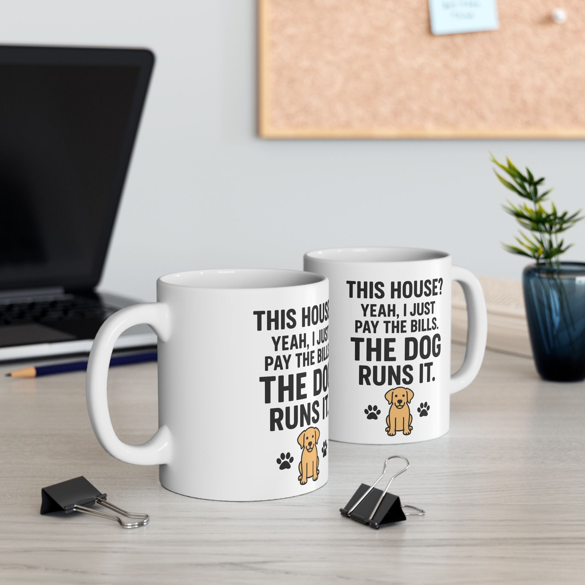 Funny Dog Lover Coffee Mug – "This House? Yeah I Pay the Bills. The Dog Rules It." Ceramic 11oz/15oz
