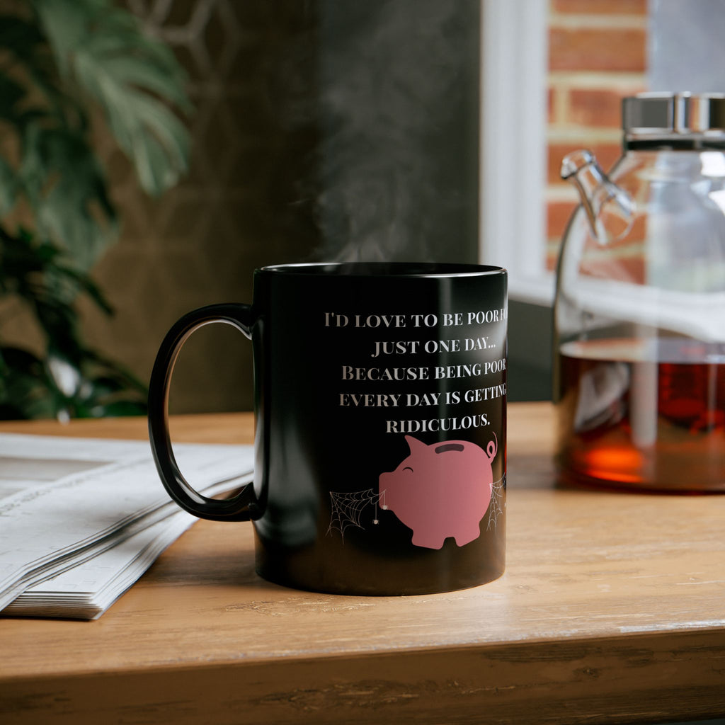 Being Poor Is Getting Ridiculous – Funny Piggy Bank Black Coffee Mug