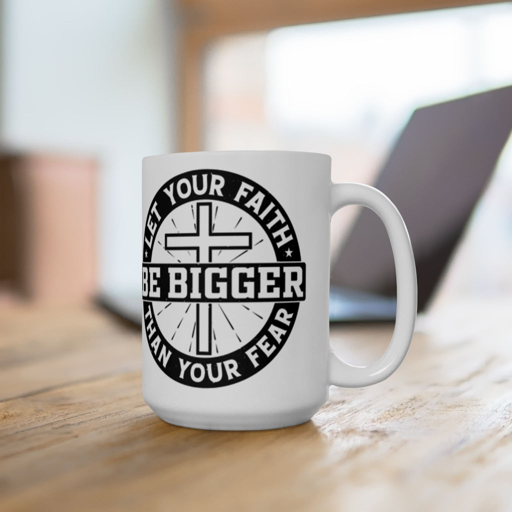 Be Bigger Than Your Fear Ceramic Mug — Inspirational Faith Coffee Cup (11oz/15oz)