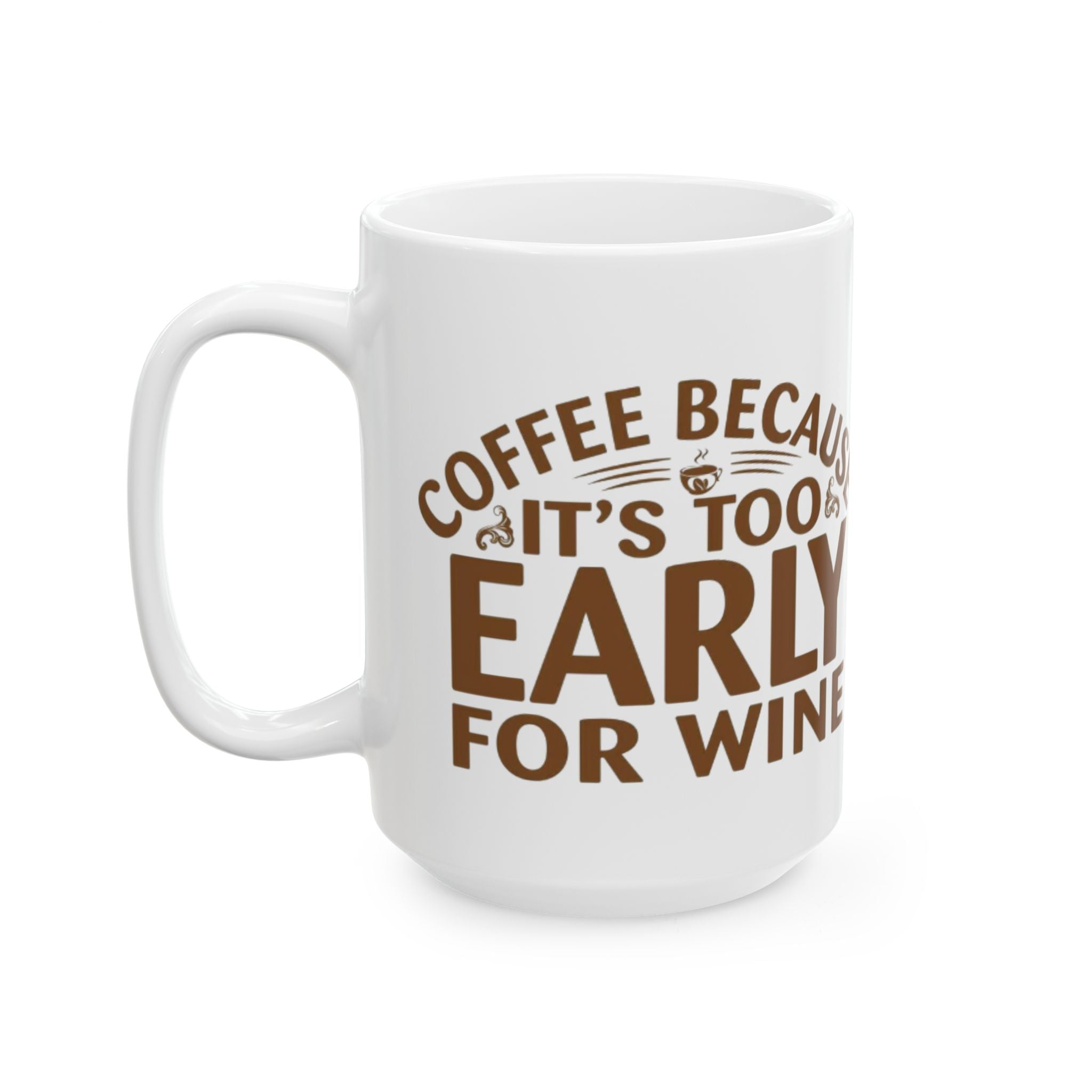 Coffee Because It’s Too Early for Wine Mug – Funny Coffee Lover Gift