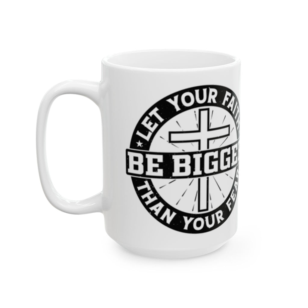 Be Bigger Than Your Fear Ceramic Mug — Inspirational Faith Coffee Cup (11oz/15oz)