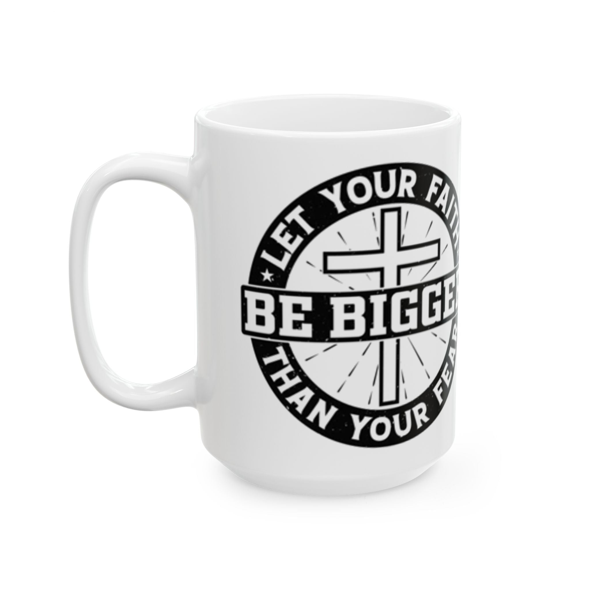 Be Bigger Than Your Fear Ceramic Mug — Inspirational Faith Coffee Cup (11oz/15oz)