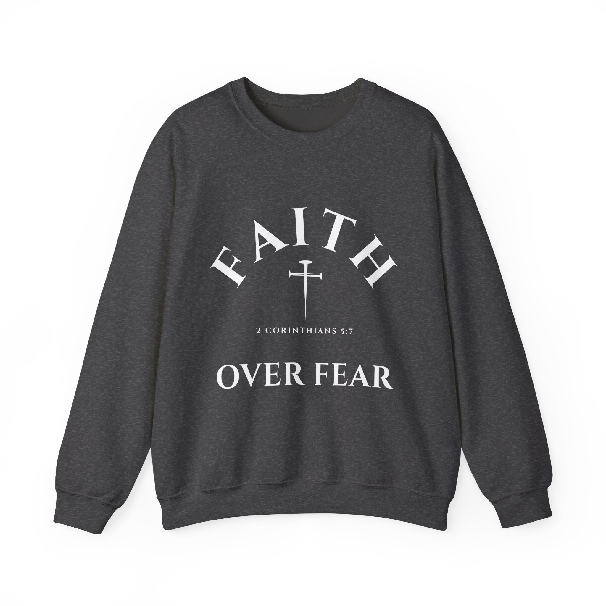 Faith Over Fear Crewneck Sweatshirt // 2 Corinthians 5:7