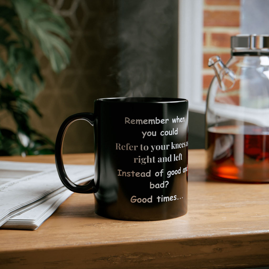 Funny Coffee Mug – Remember When You Could Refer to Your Knees as Right & Left