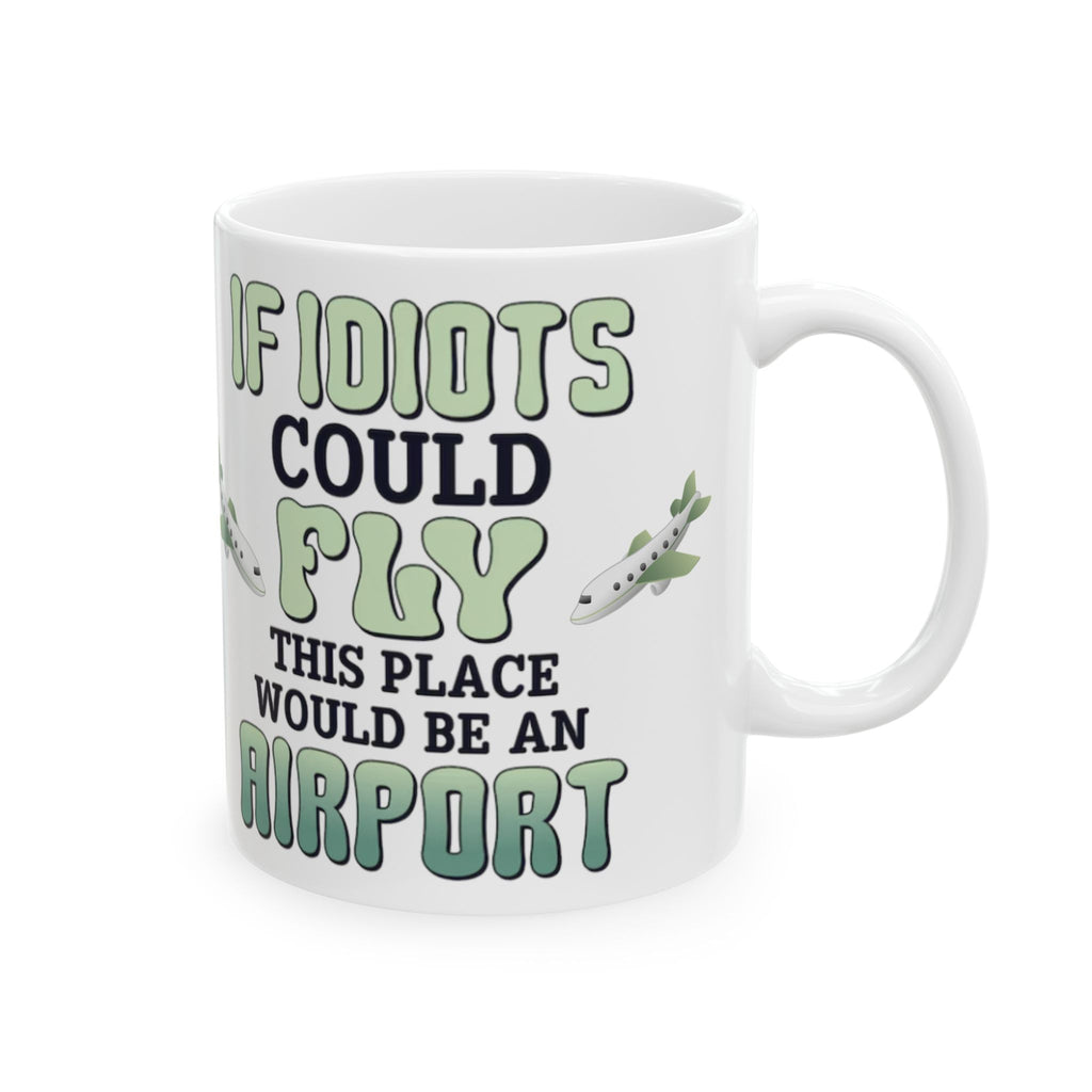 If Idiots Could Fly Mug – Funny Sarcastic Coffee Cup for Work, Office & Home – ZeroFG Humor Gift