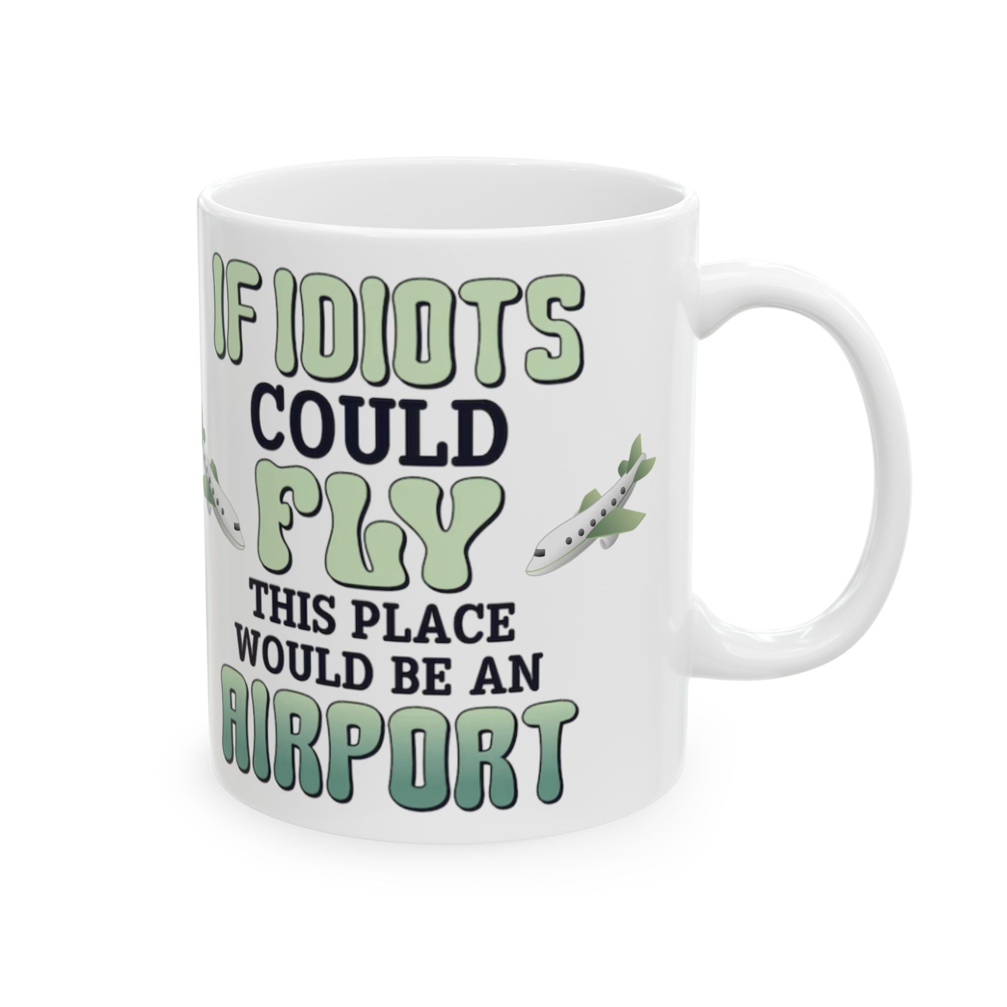 If Idiots Could Fly Mug – Funny Sarcastic Coffee Cup for Work, Office & Home – ZeroFG Humor Gift